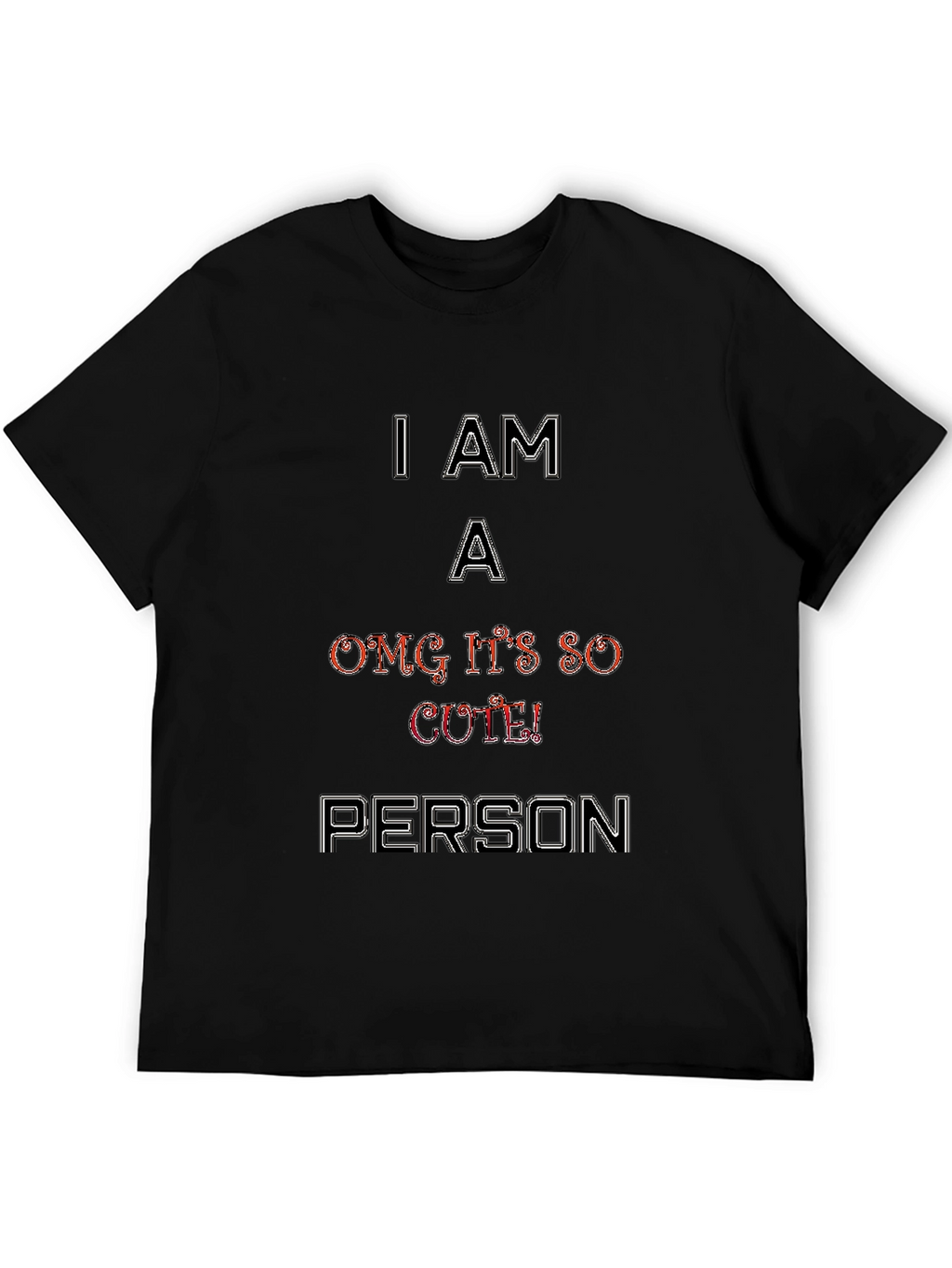 I Am A OMG Its So Cute Person T-Shirt