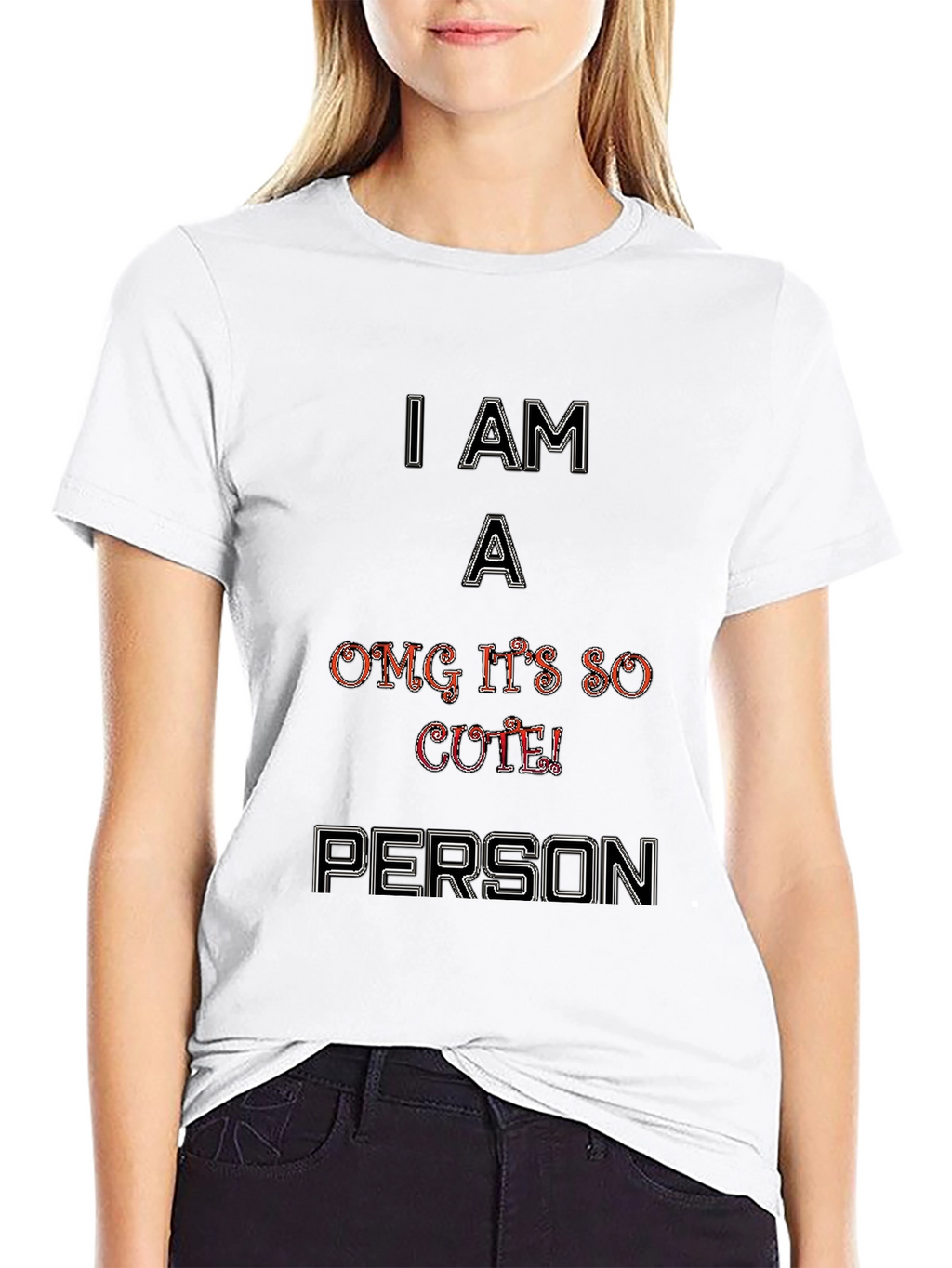 I Am A OMG Its So Cute Person T-Shirt
