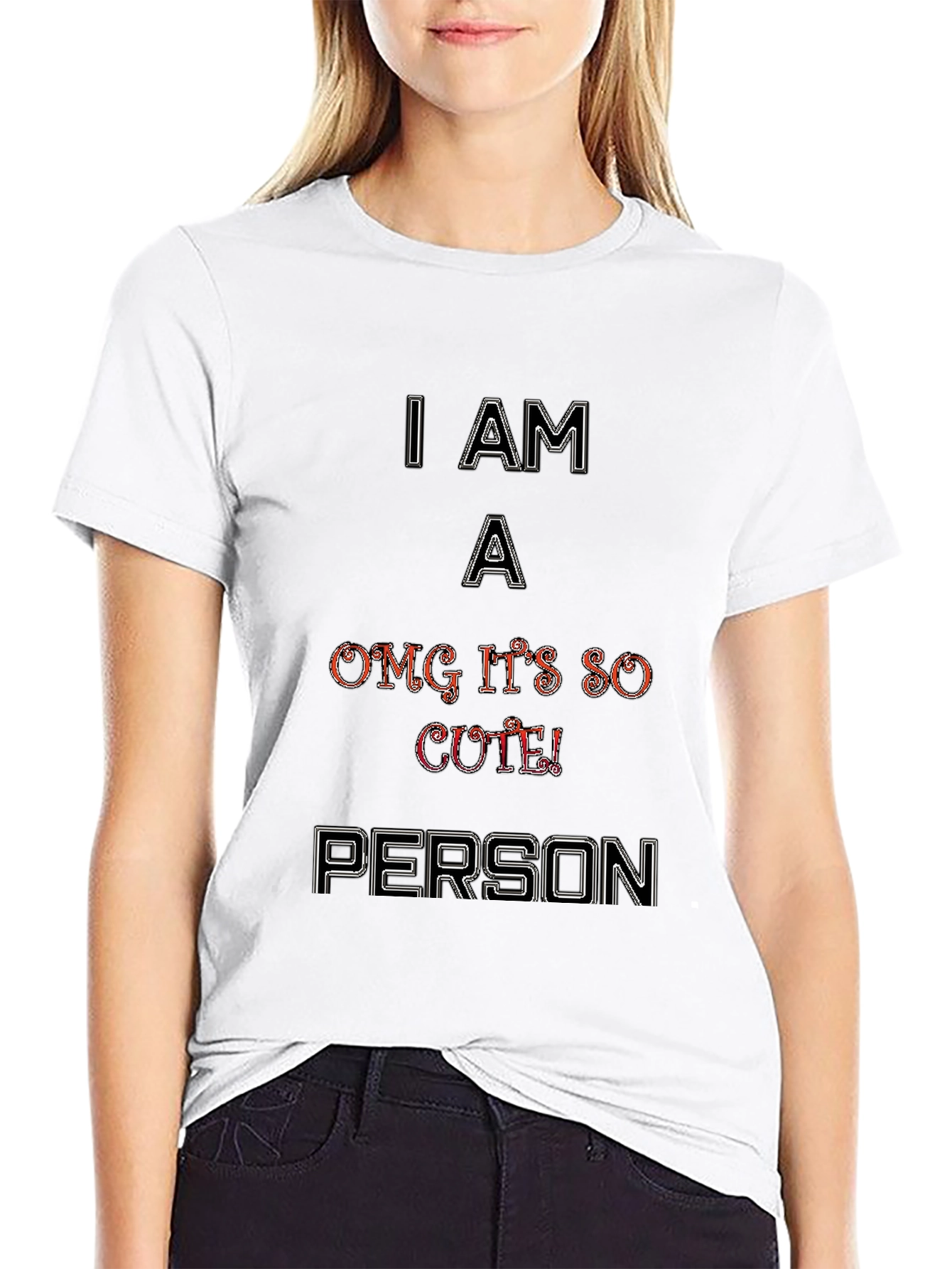 I Am A OMG Its So Cute Person T-Shirt