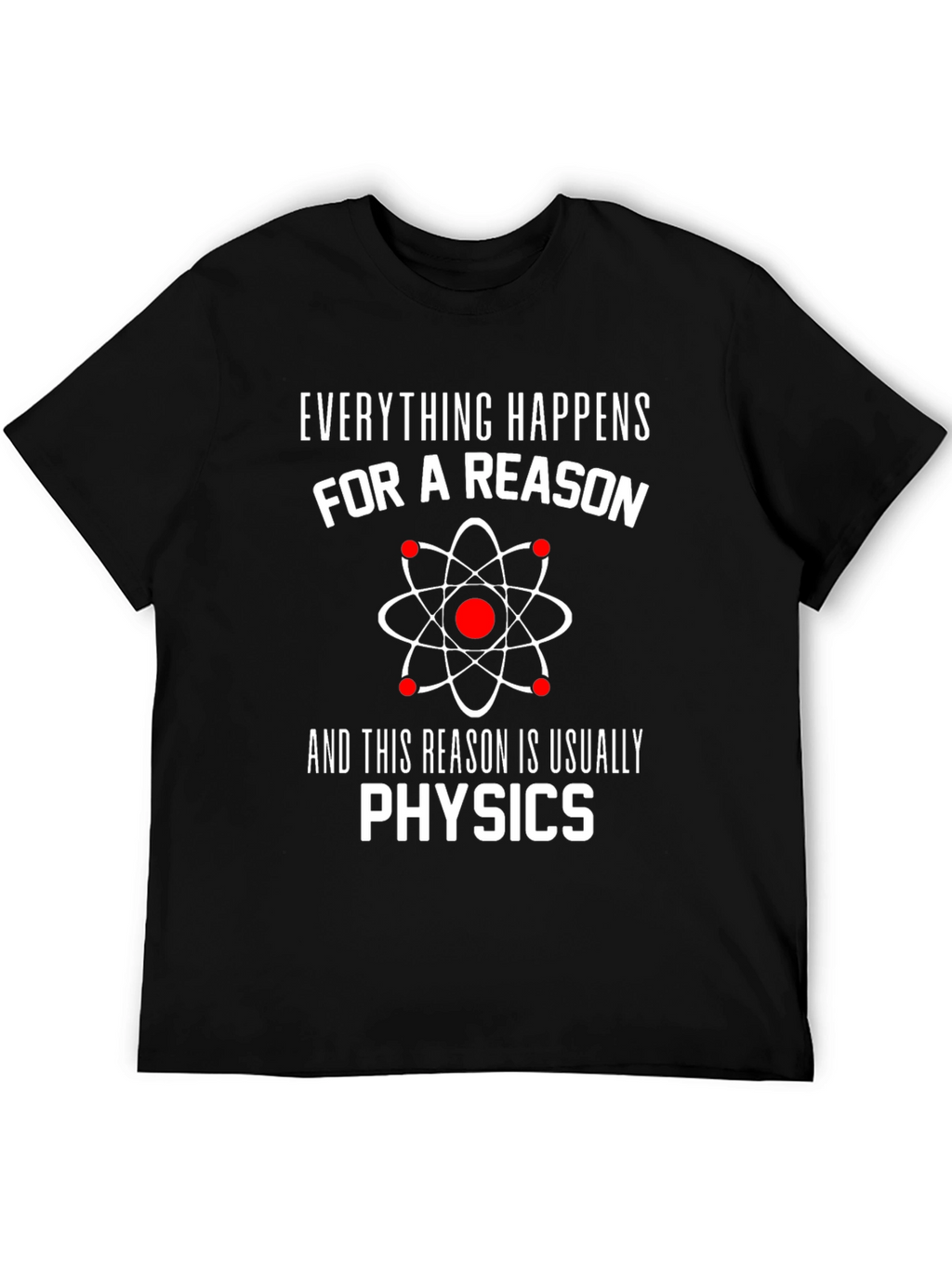 Everything Happens For A Reason Physics T-Shirt