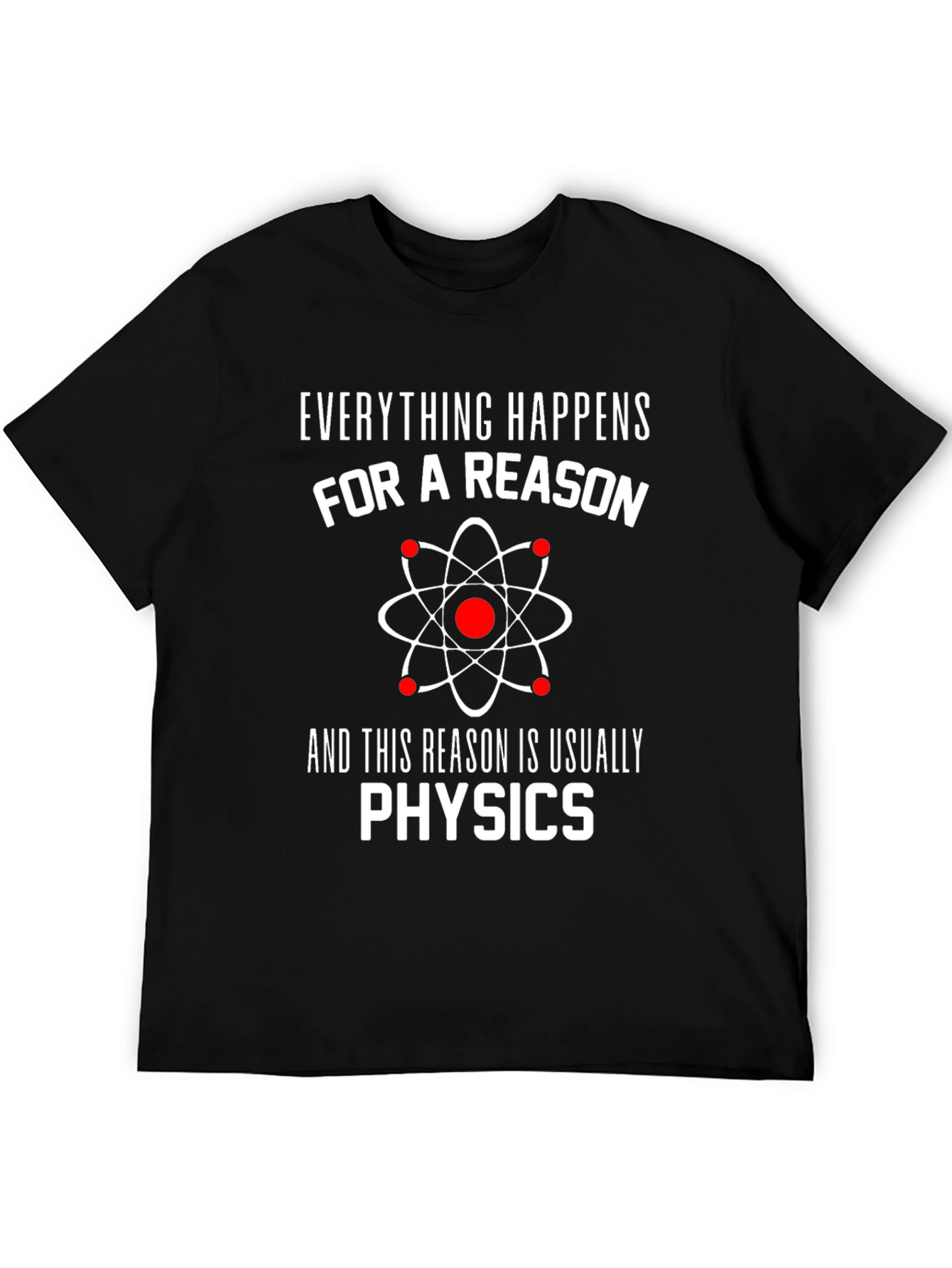 Everything Happens For A Reason Physics T-Shirt