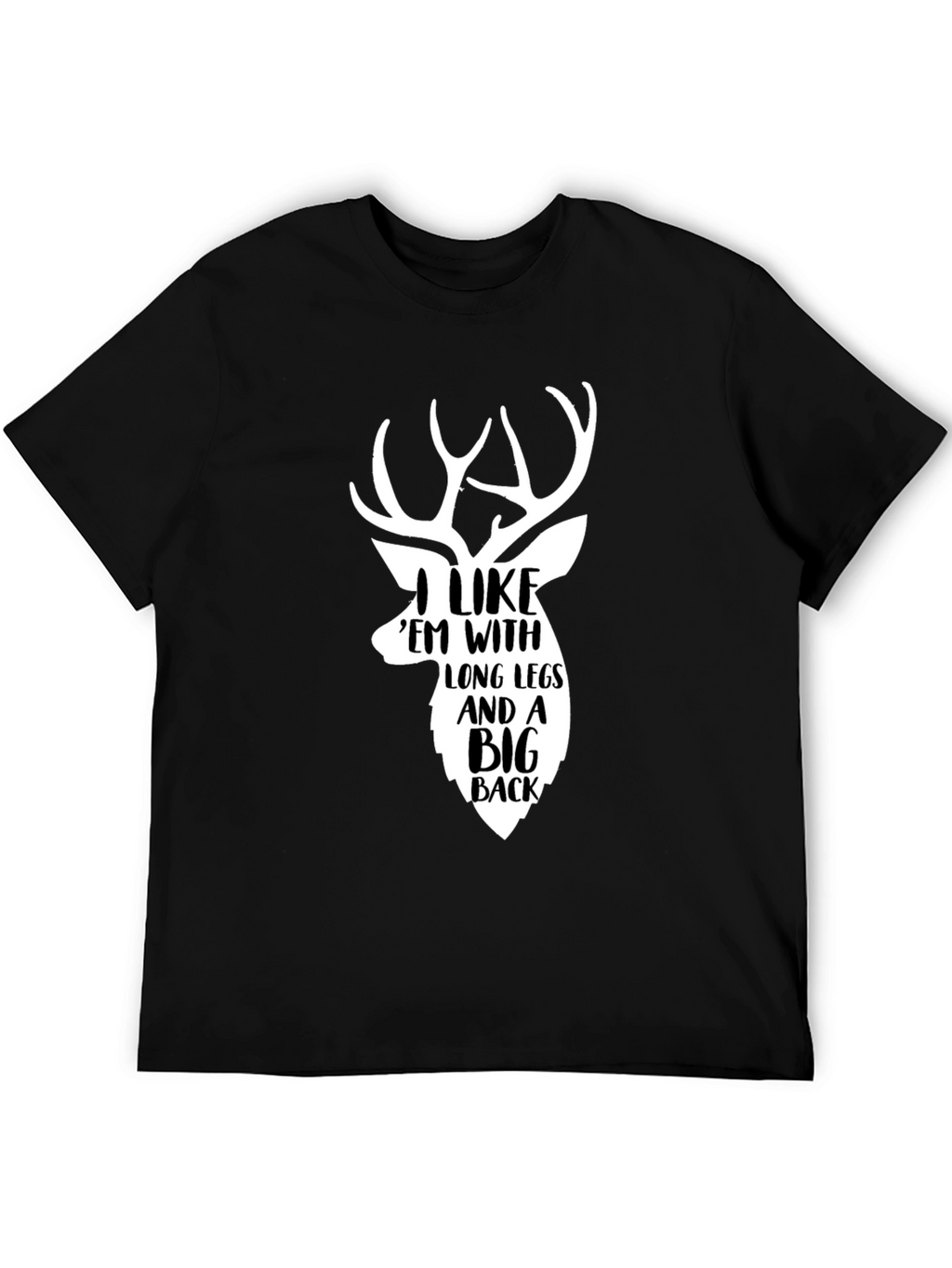 Deer Hunter T-Shirt: I Like Em With Long Legs