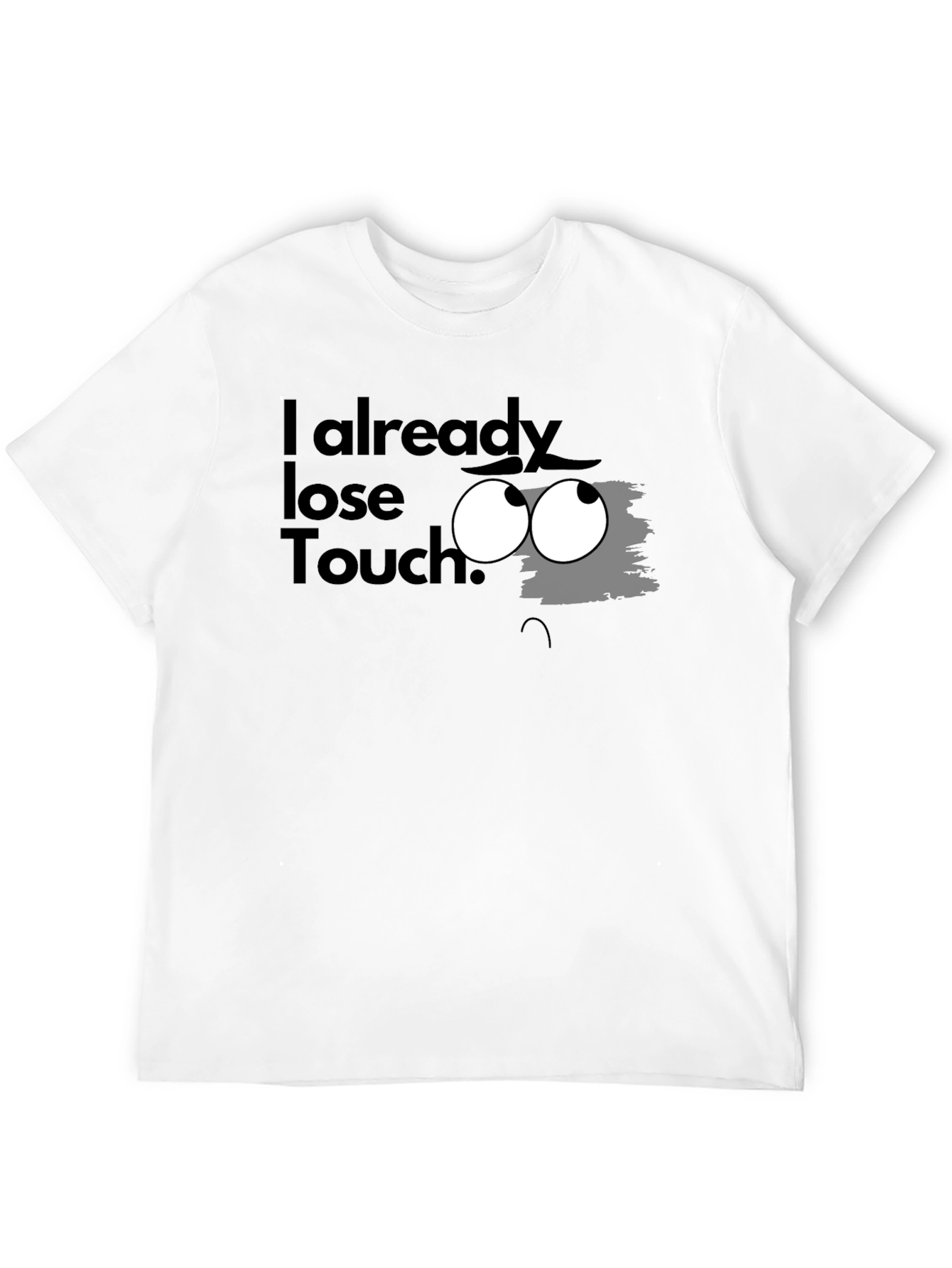 I Already Lose Touch? Graphic T-Shirt