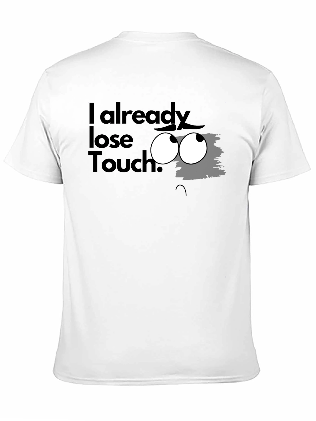I Already Lose Touch? Graphic T-Shirt