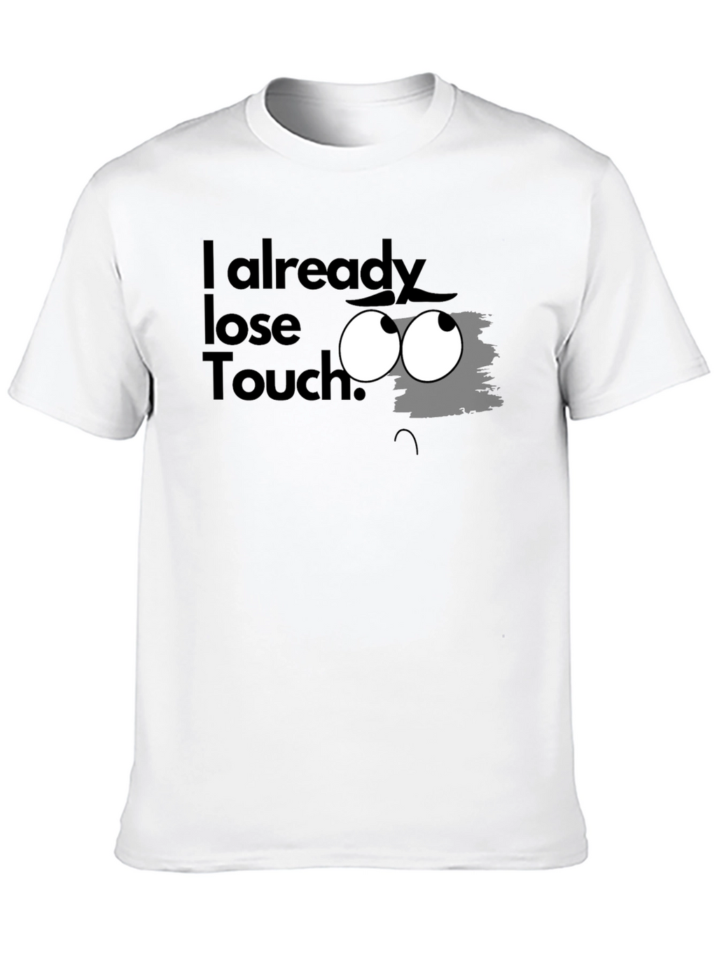 I Already Lose Touch? Graphic T-Shirt