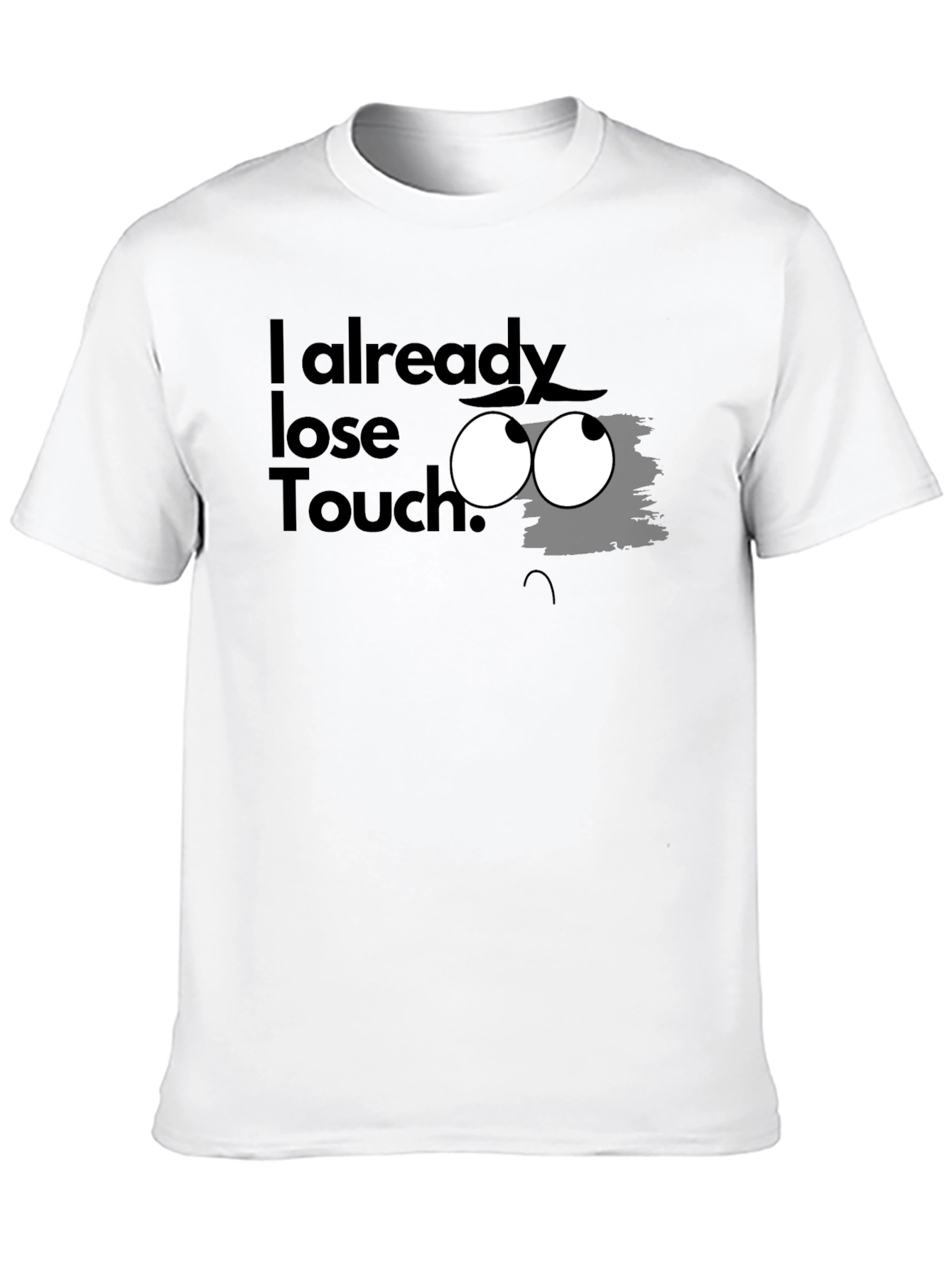 I Already Lose Touch? Graphic T-Shirt
