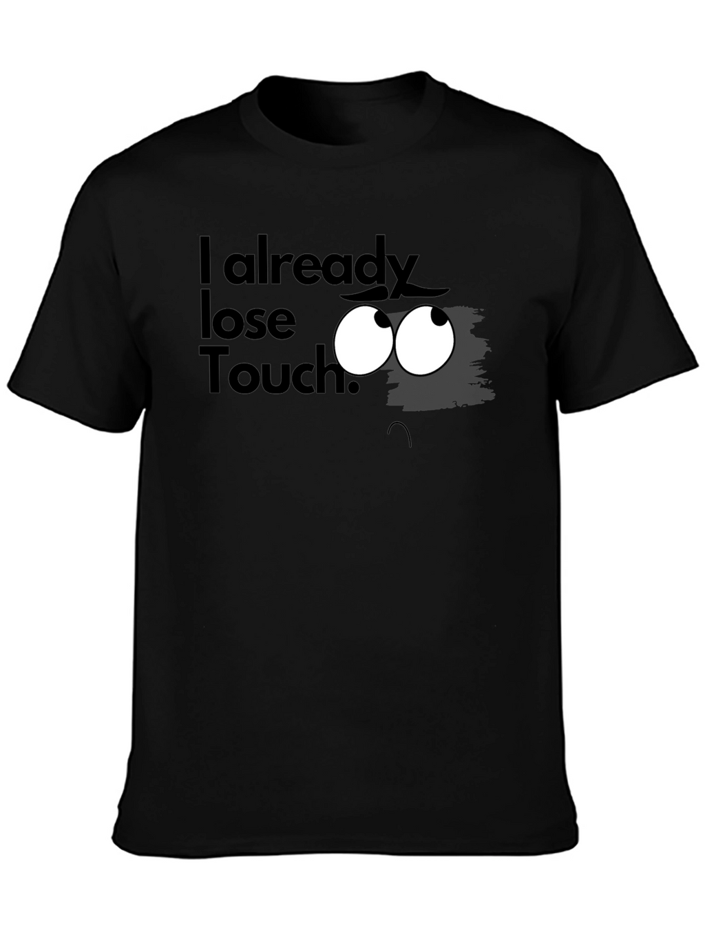 I Already Lose Touch? Graphic T-Shirt