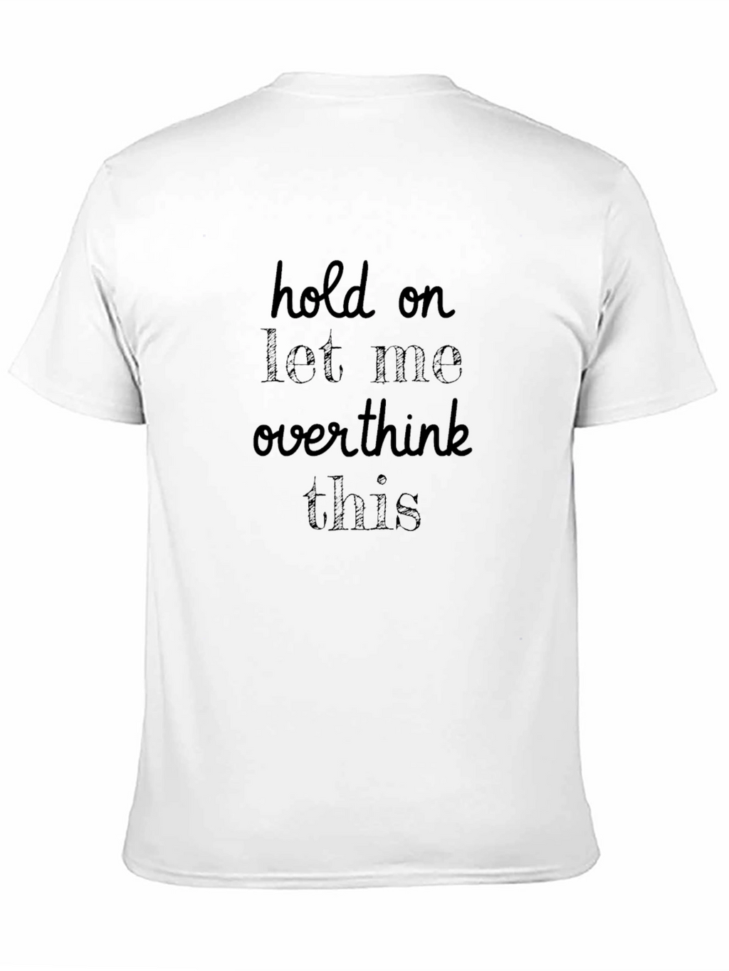 Hold On Let Me Overthink This T-Shirt