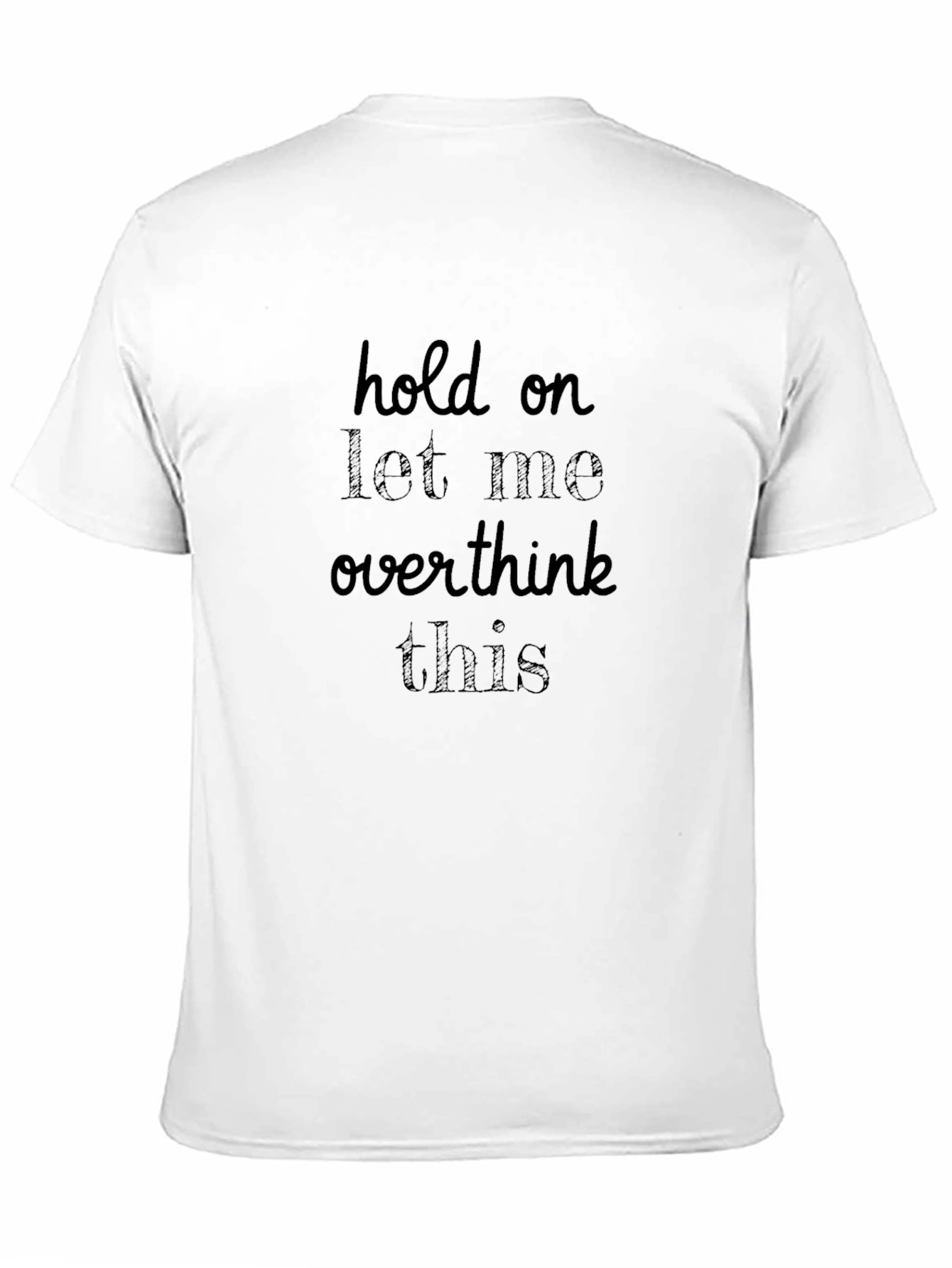 Hold On Let Me Overthink This T-Shirt