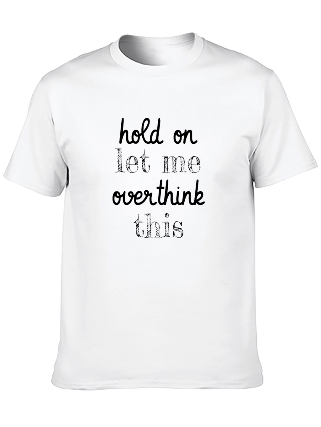 Hold On Let Me Overthink This T-Shirt