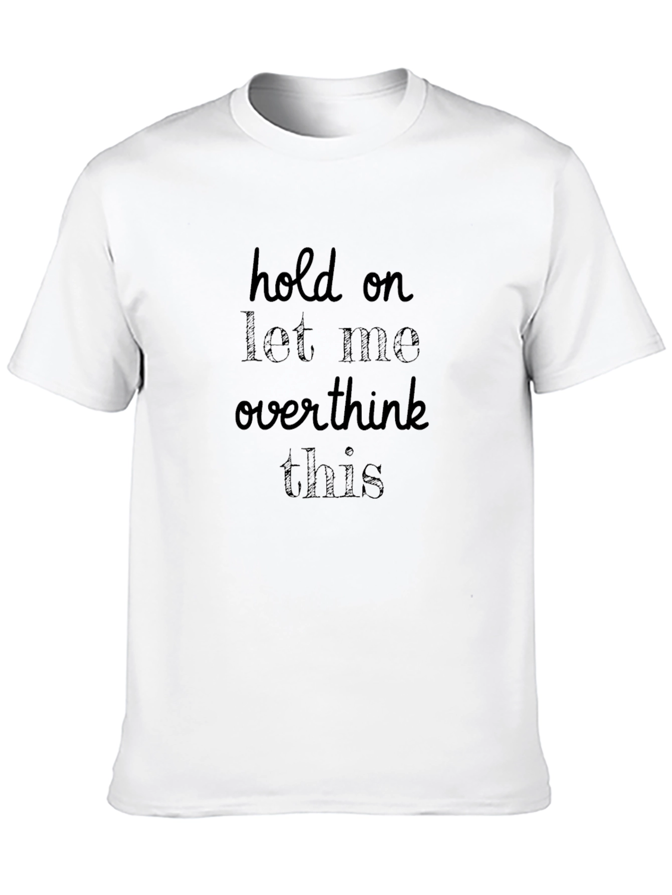 Hold On Let Me Overthink This T-Shirt