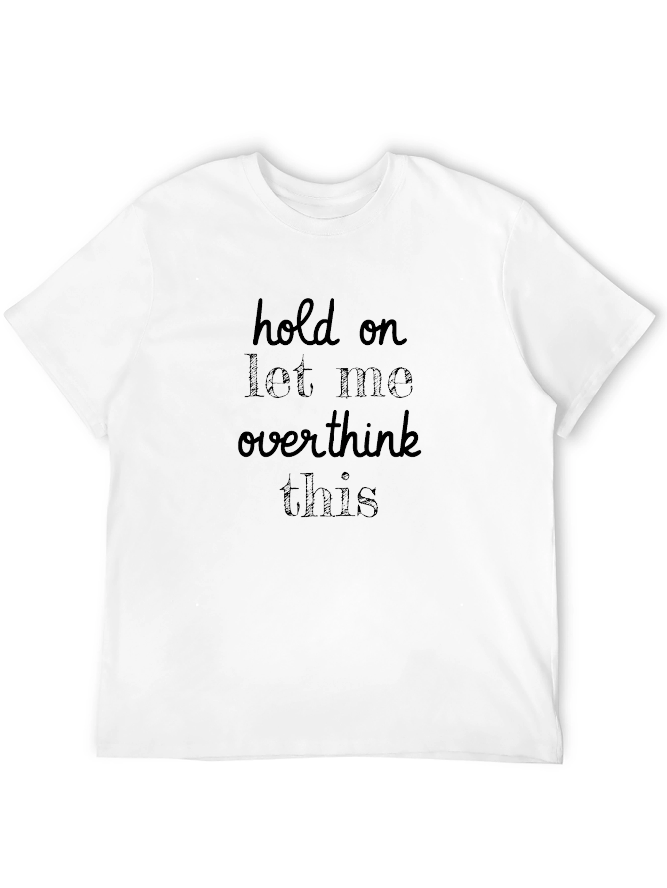 Hold On Let Me Overthink This T-Shirt