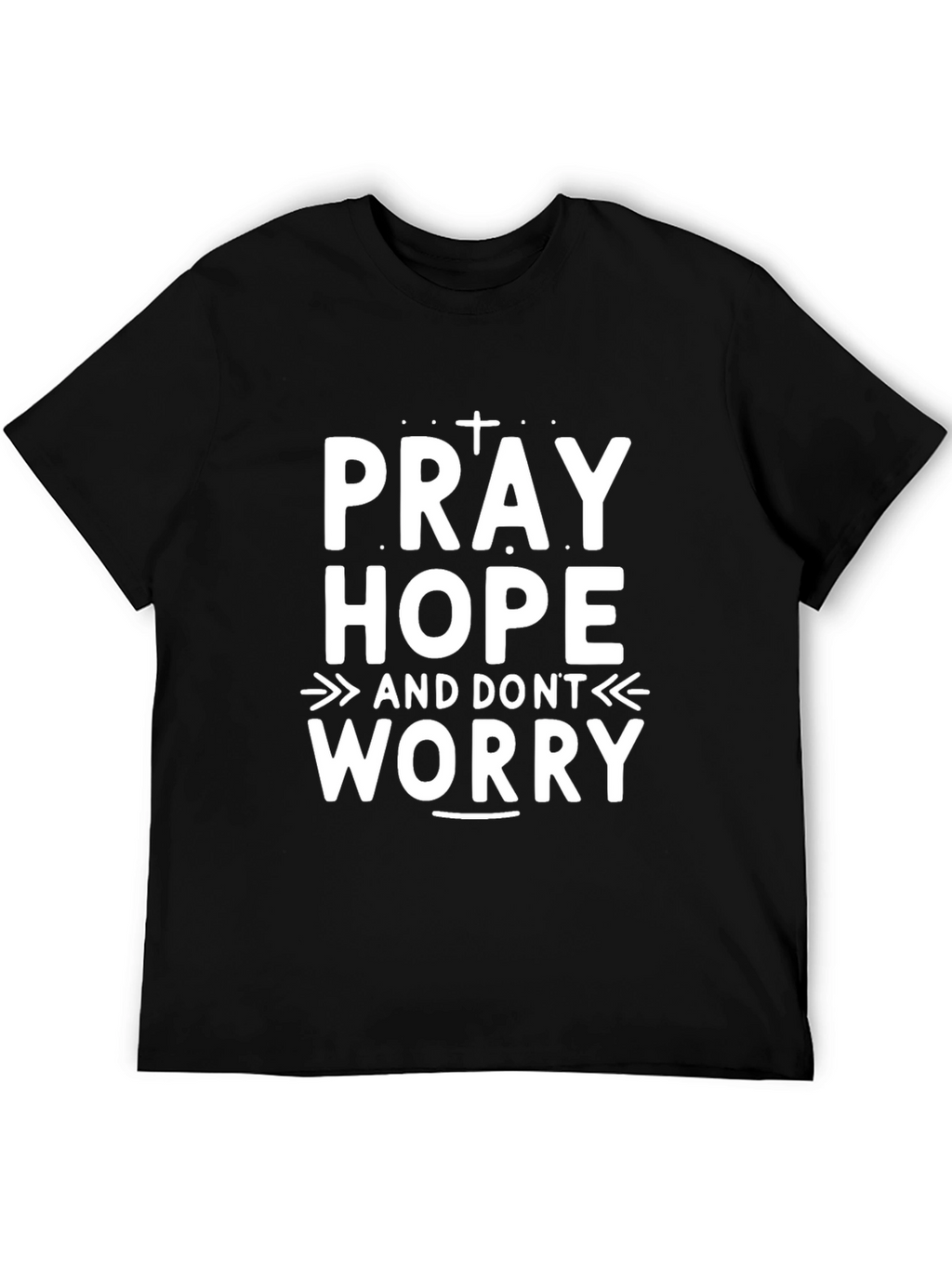Pray Hope Dont Worry Graphic T-Shirt
