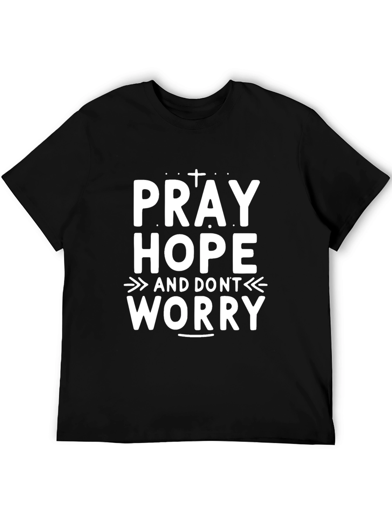 Pray Hope Dont Worry Graphic T-Shirt