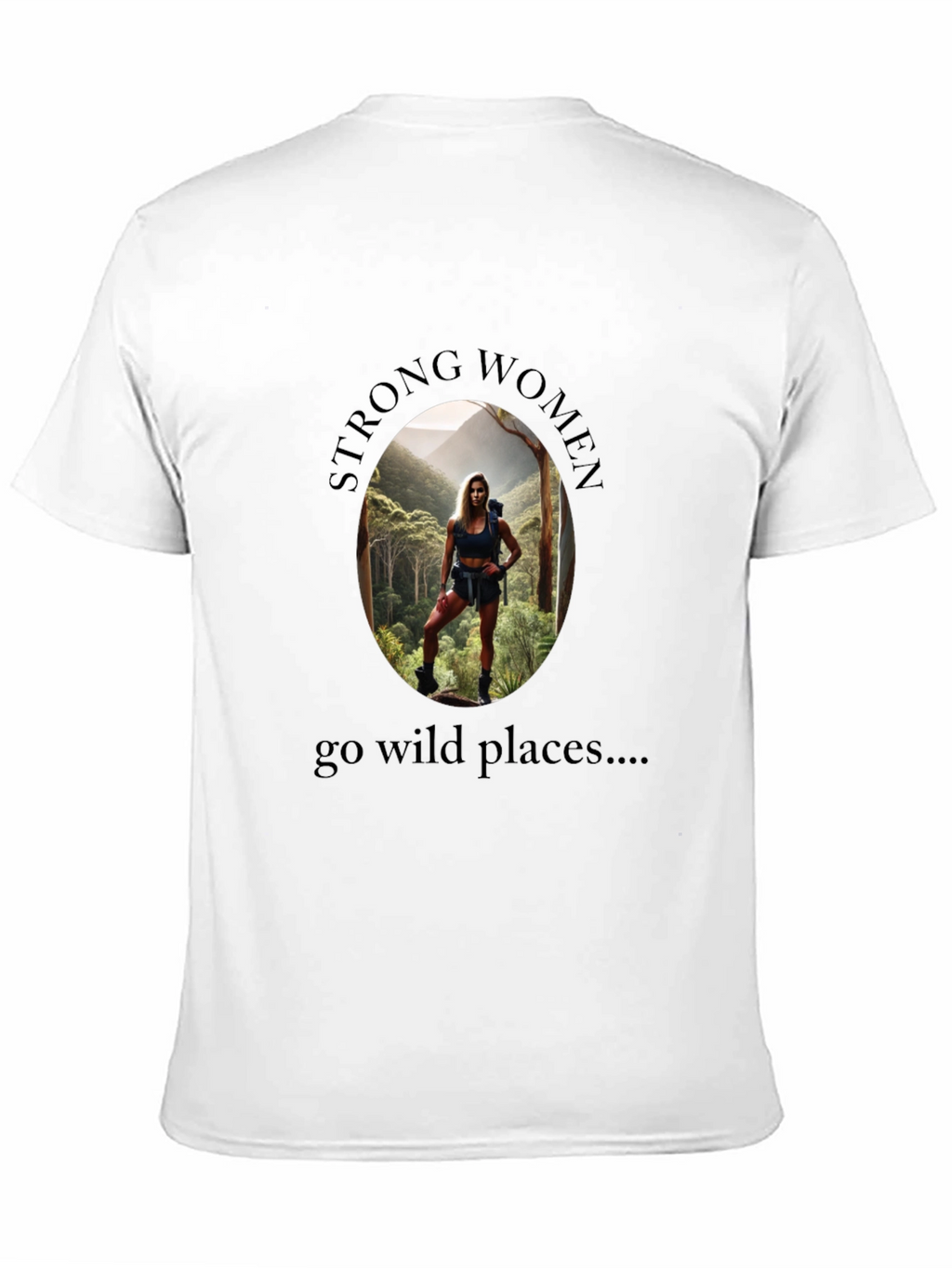 Strong Women Go Wild Places T-Shirt