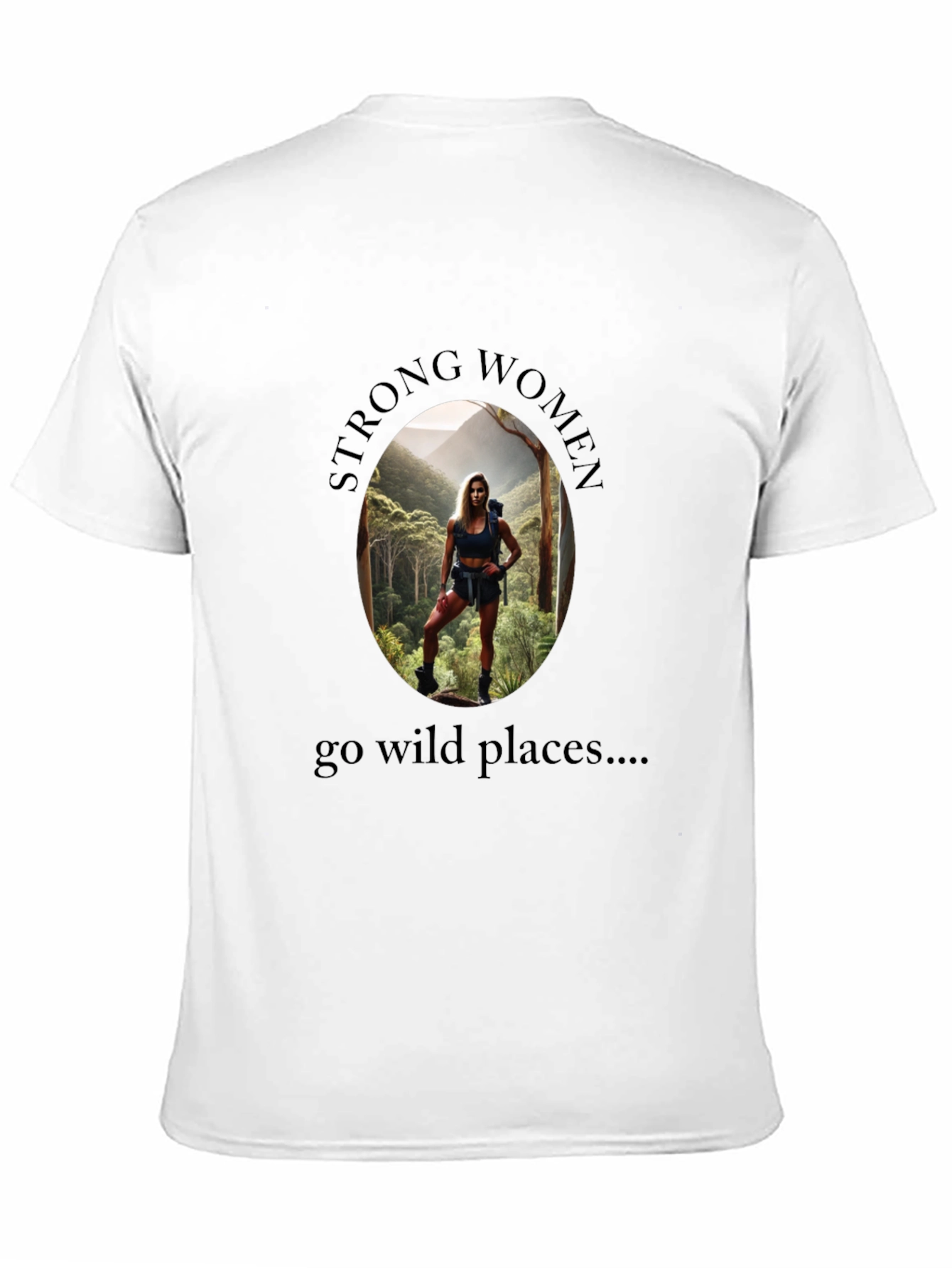 Strong Women Go Wild Places T-Shirt