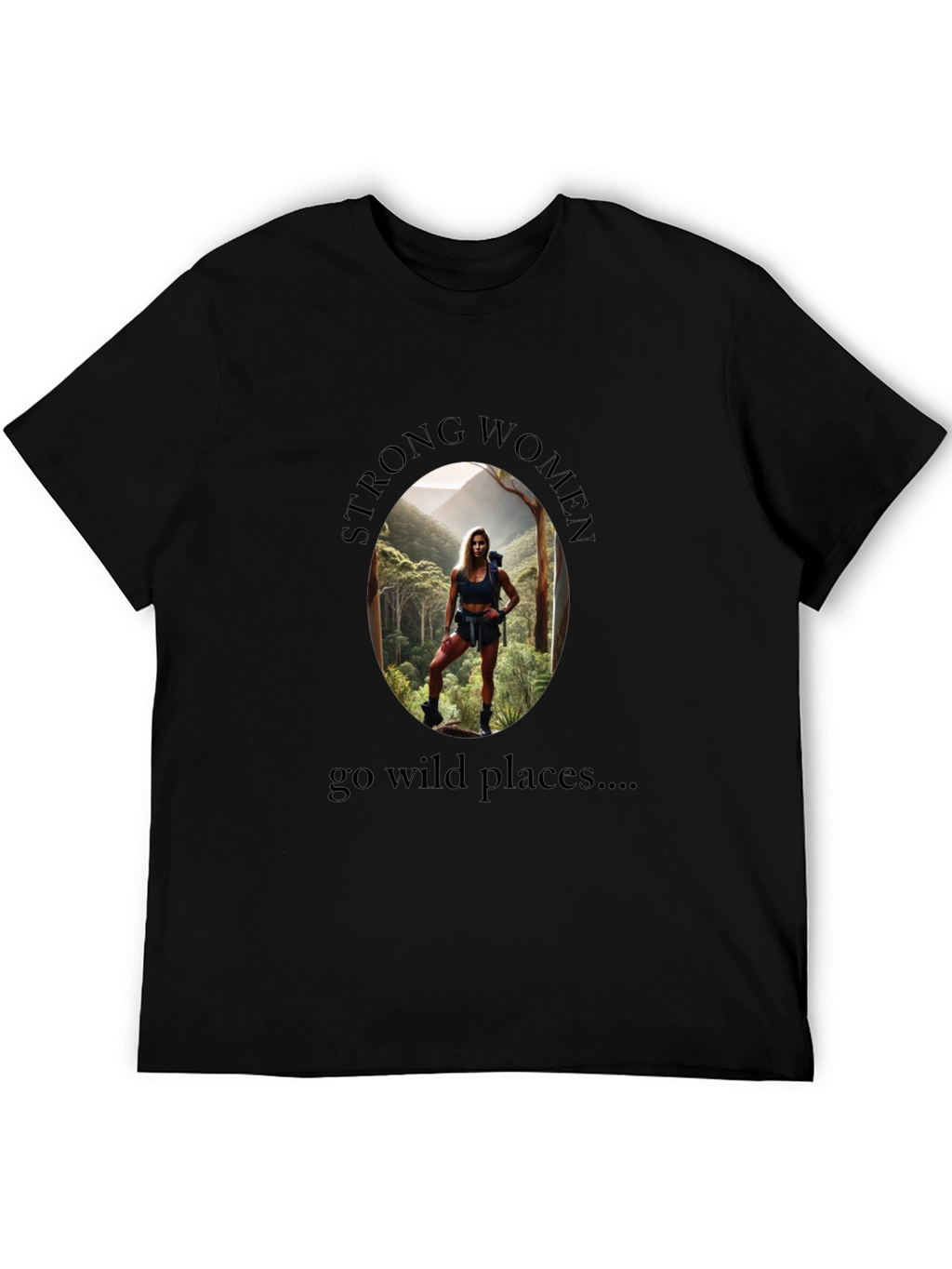 Strong Women Go Wild Places T-Shirt