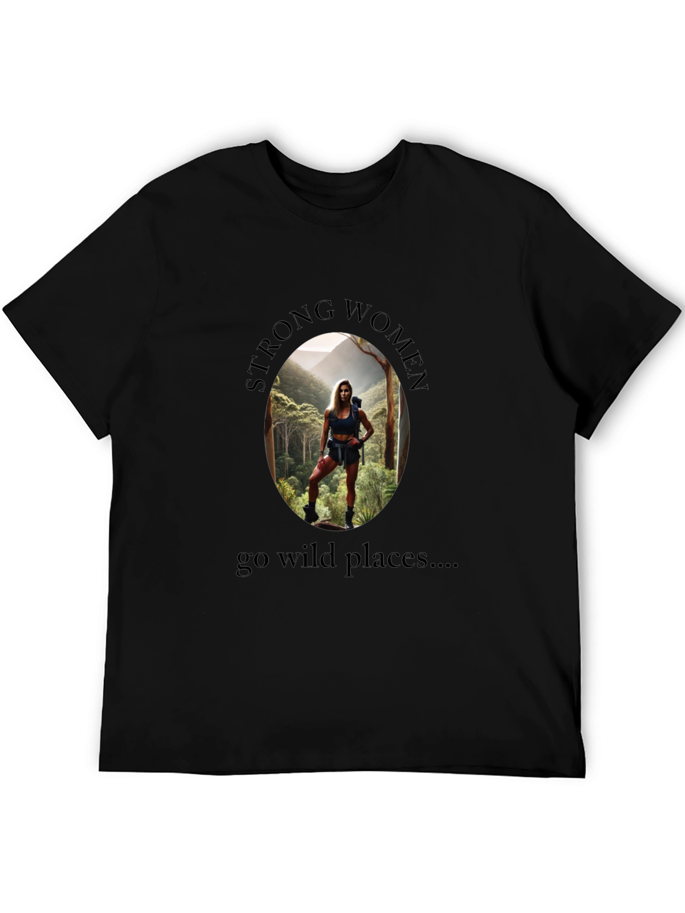 Strong Women Go Wild Places T-Shirt