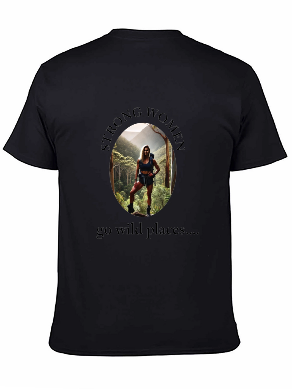 Strong Women Go Wild Places T-Shirt