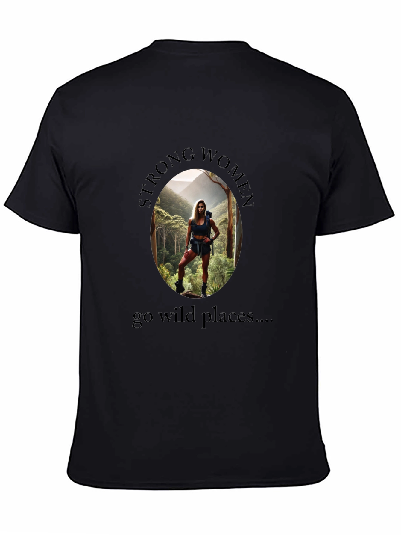 Strong Women Go Wild Places T-Shirt