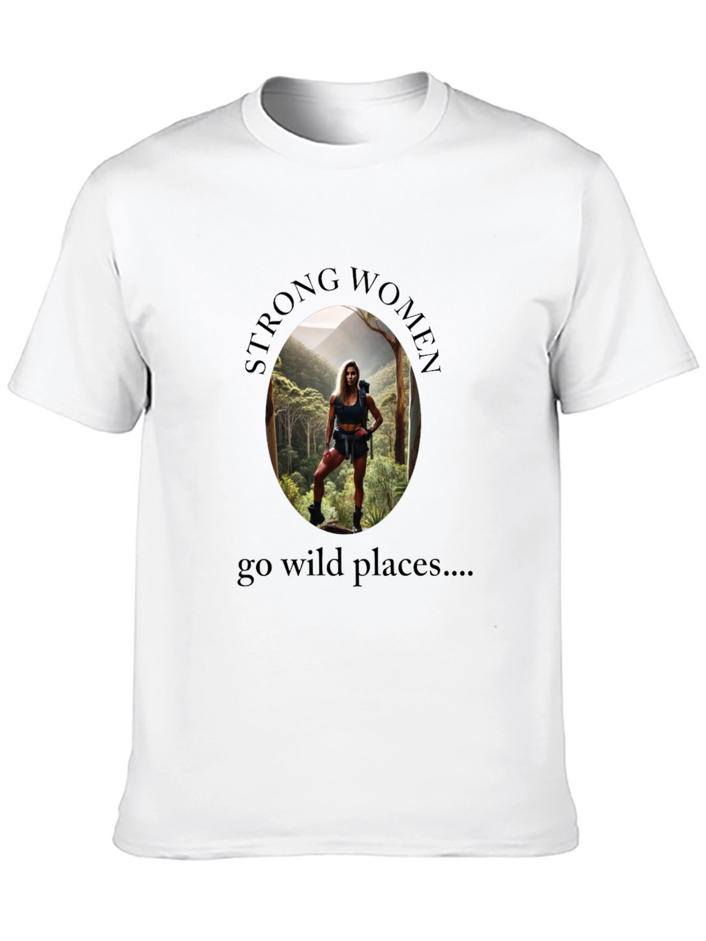 Strong Women Go Wild Places T-Shirt