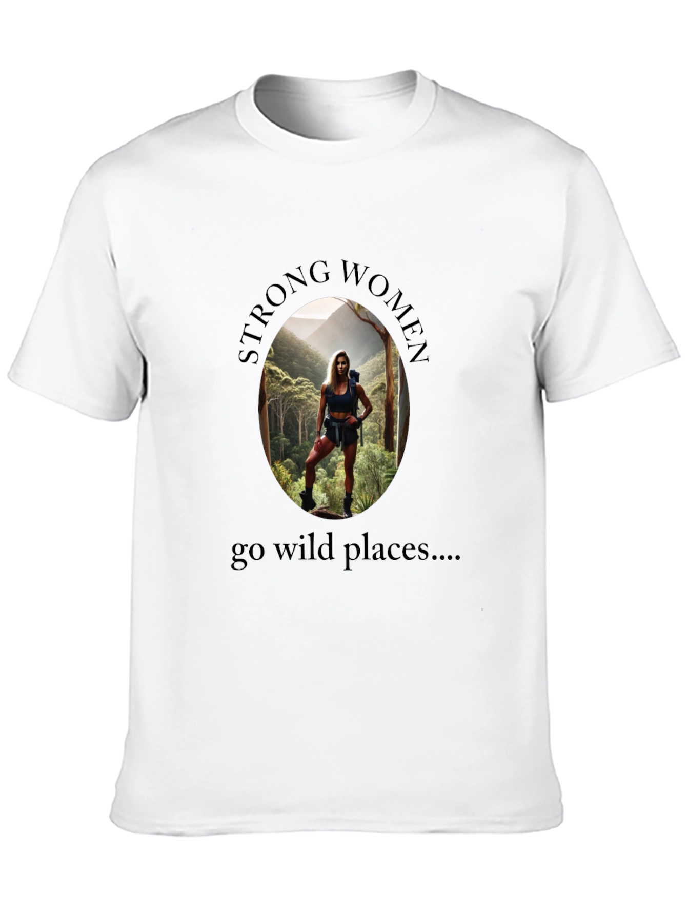 Strong Women Go Wild Places T-Shirt
