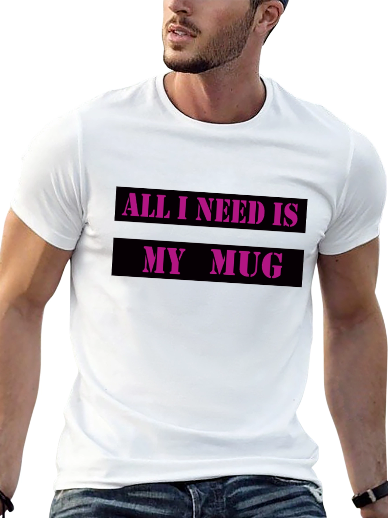 All I Need Is My Mug T-Shirt