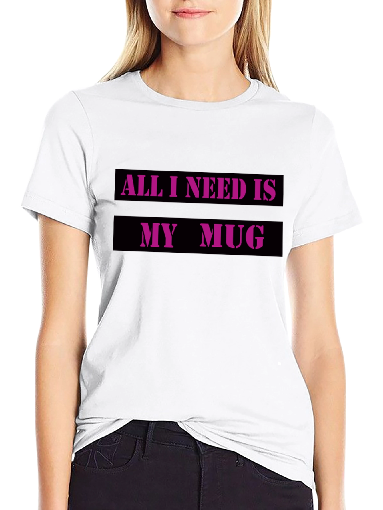 All I Need Is My Mug T-Shirt
