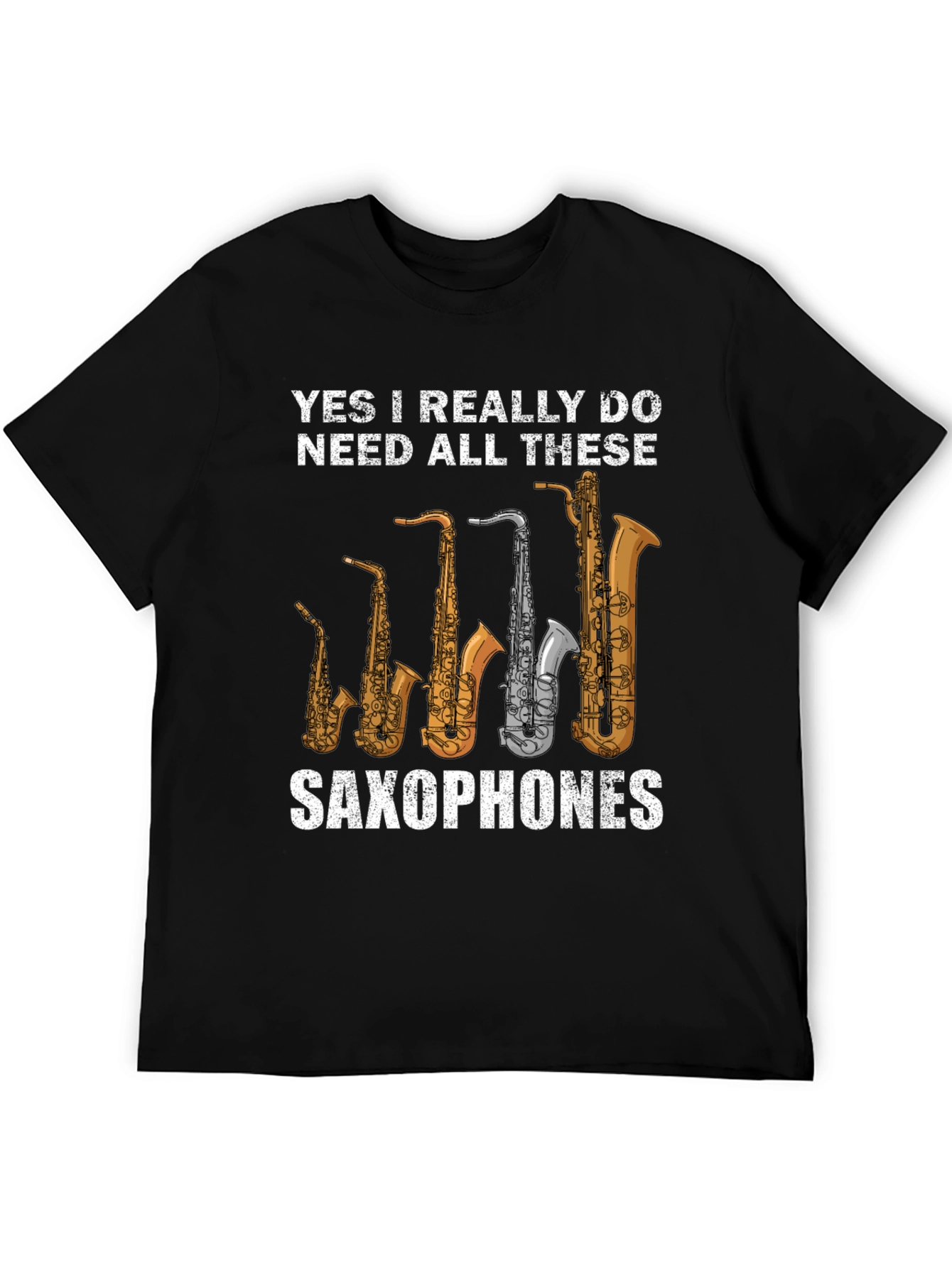 Saxophone Lover Graphic T-Shirt: Yes I Need All These Saxophones