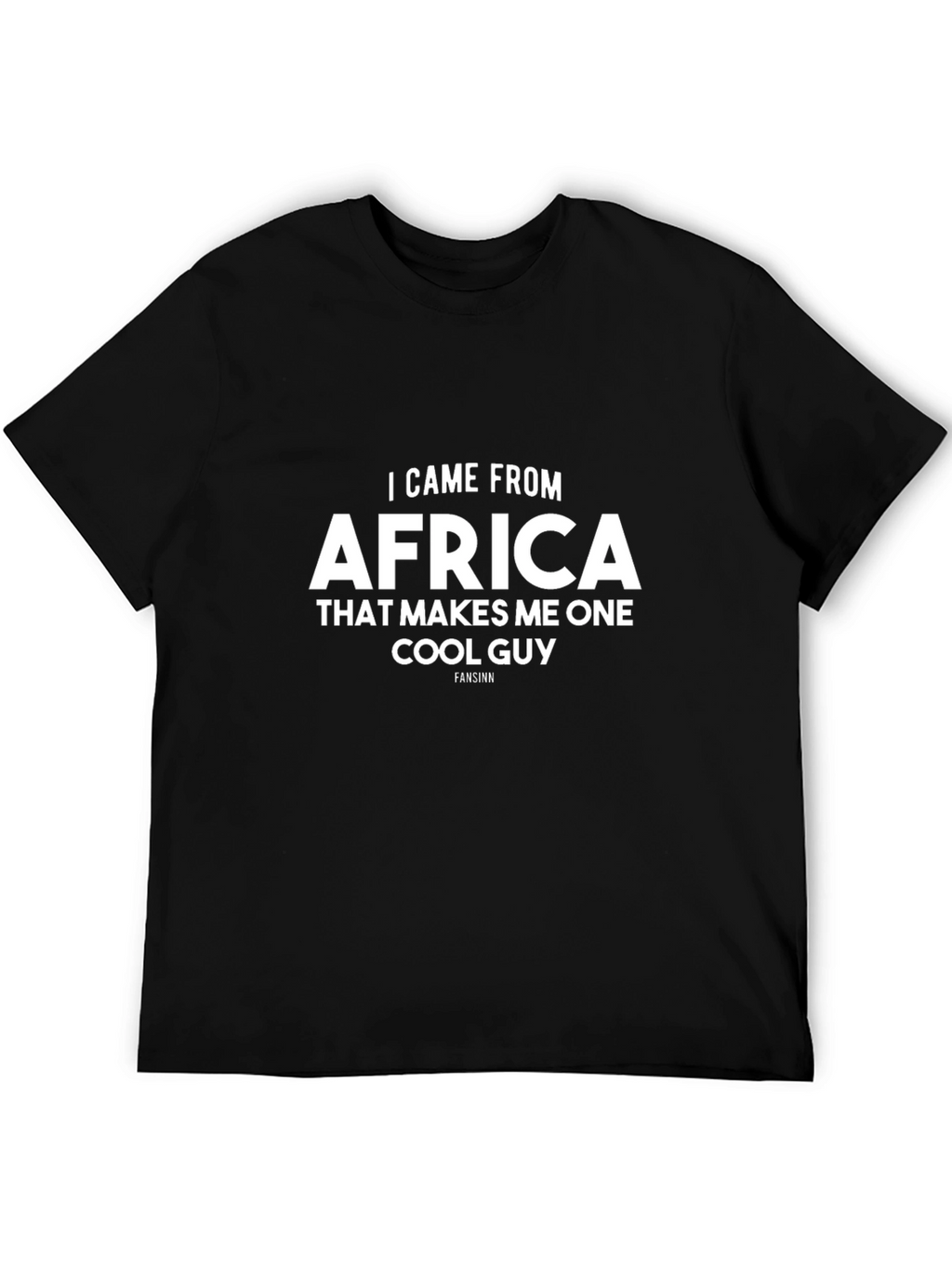 I Came From Africa Cool Guy T-Shirt