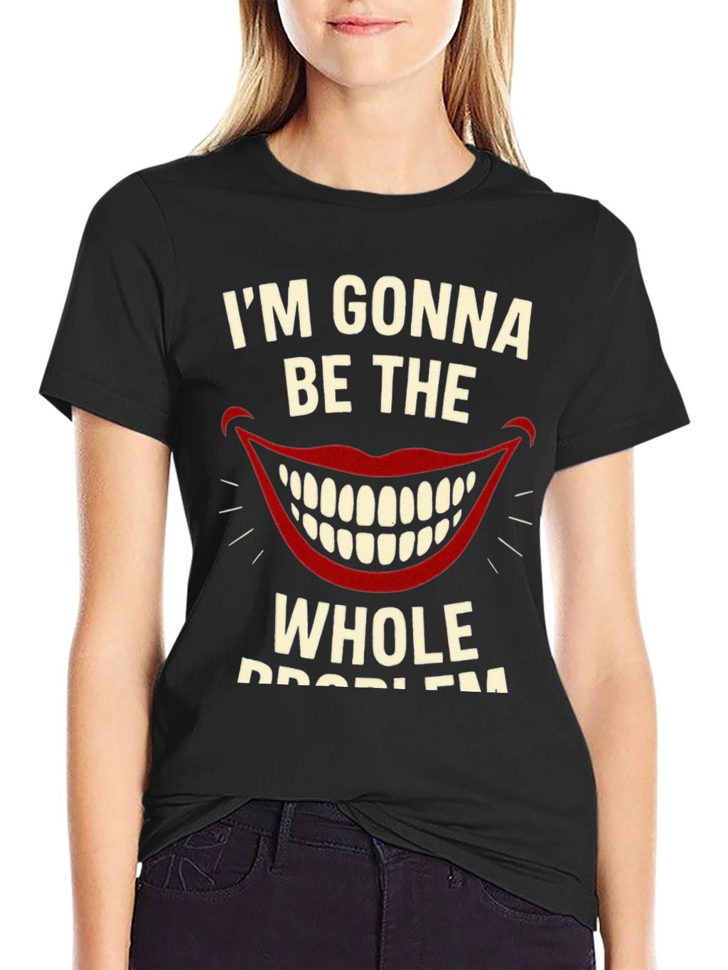 Im Gonna Be The Whole Problem Graphic Tee
