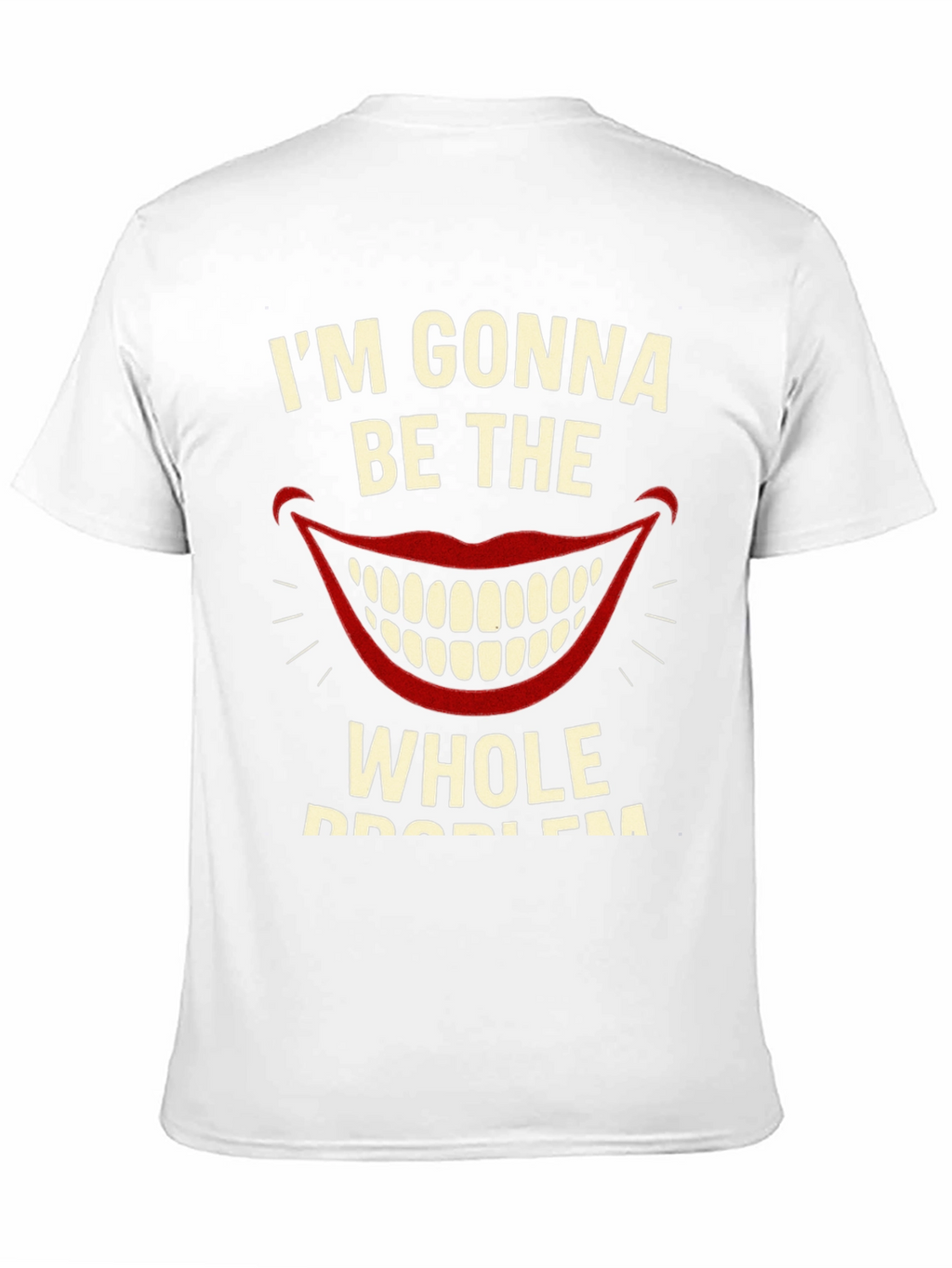Im Gonna Be The Whole Problem Graphic Tee
