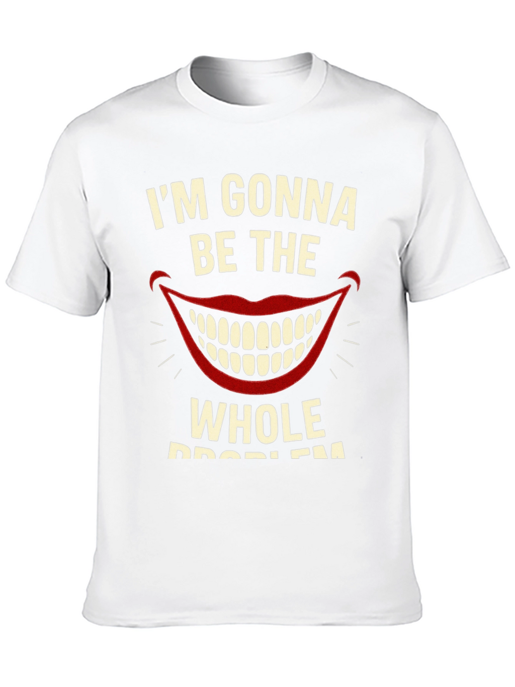 Im Gonna Be The Whole Problem Graphic Tee