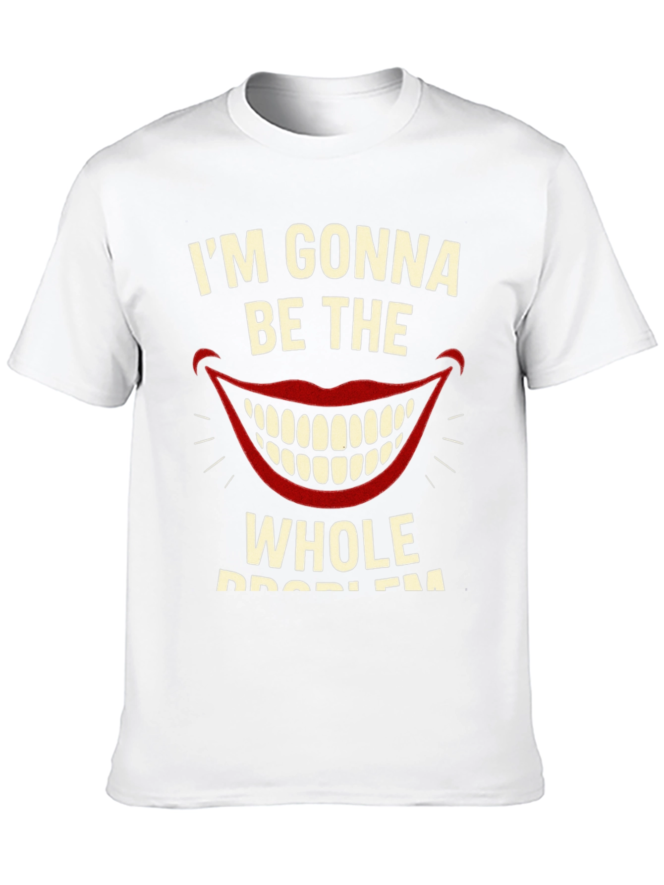 Im Gonna Be The Whole Problem Graphic Tee