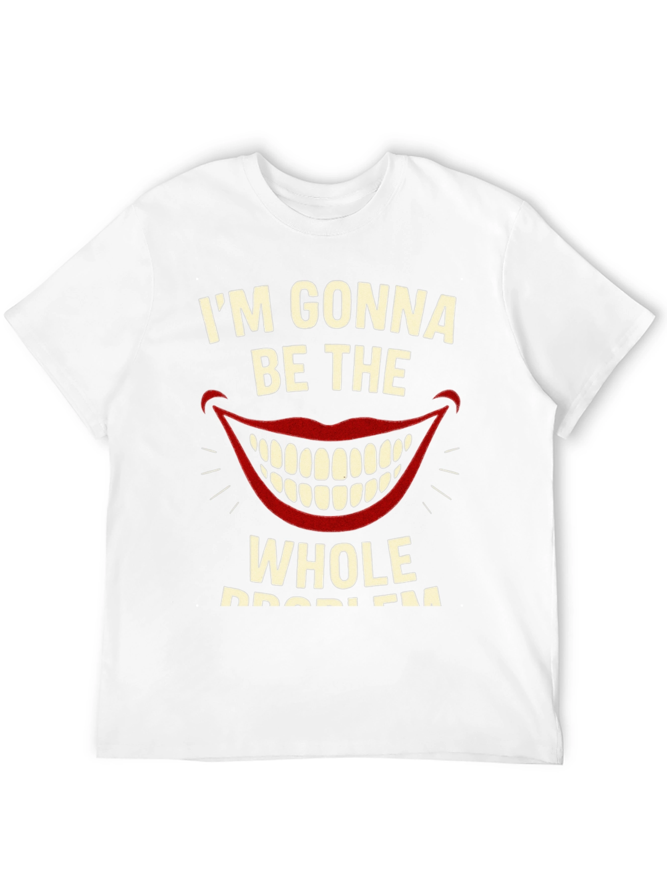 Im Gonna Be The Whole Problem Graphic Tee