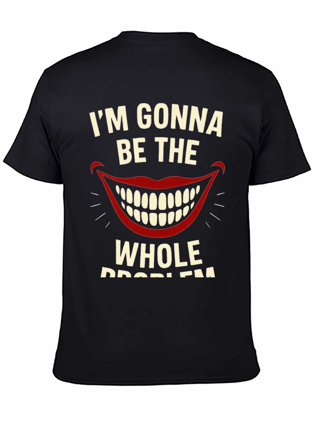 Im Gonna Be The Whole Problem Graphic Tee