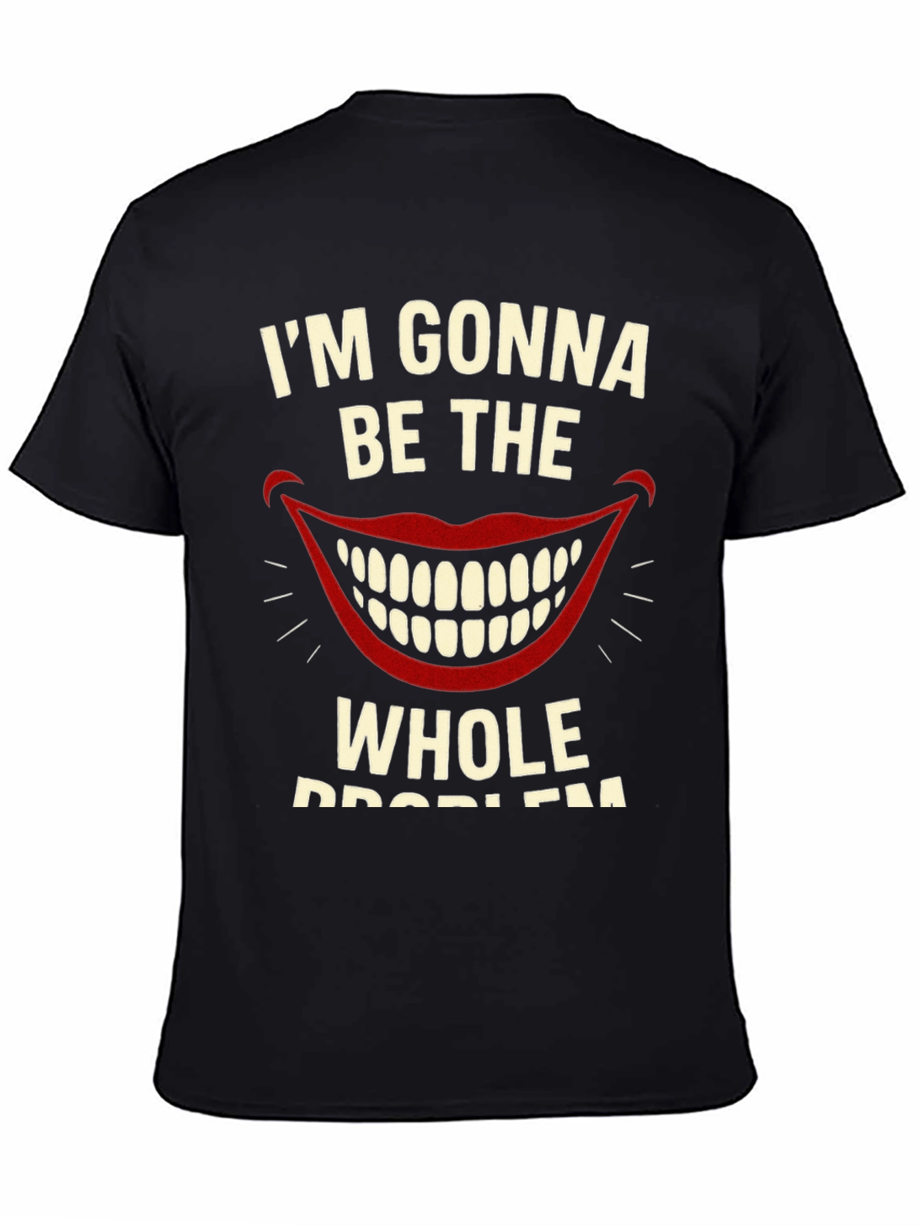 Im Gonna Be The Whole Problem Graphic Tee