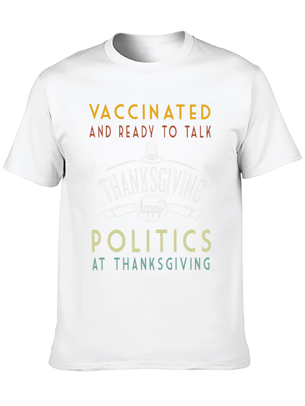 Vaccinated and Ready to Talk Politics Thanksgiving T-Shirt