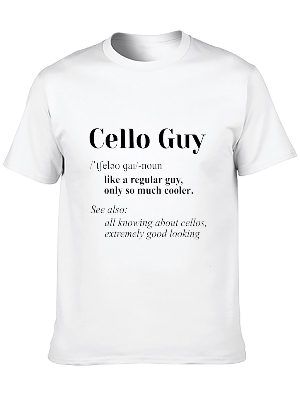 Cello Guy T-Shirt - Musician Definition Tee