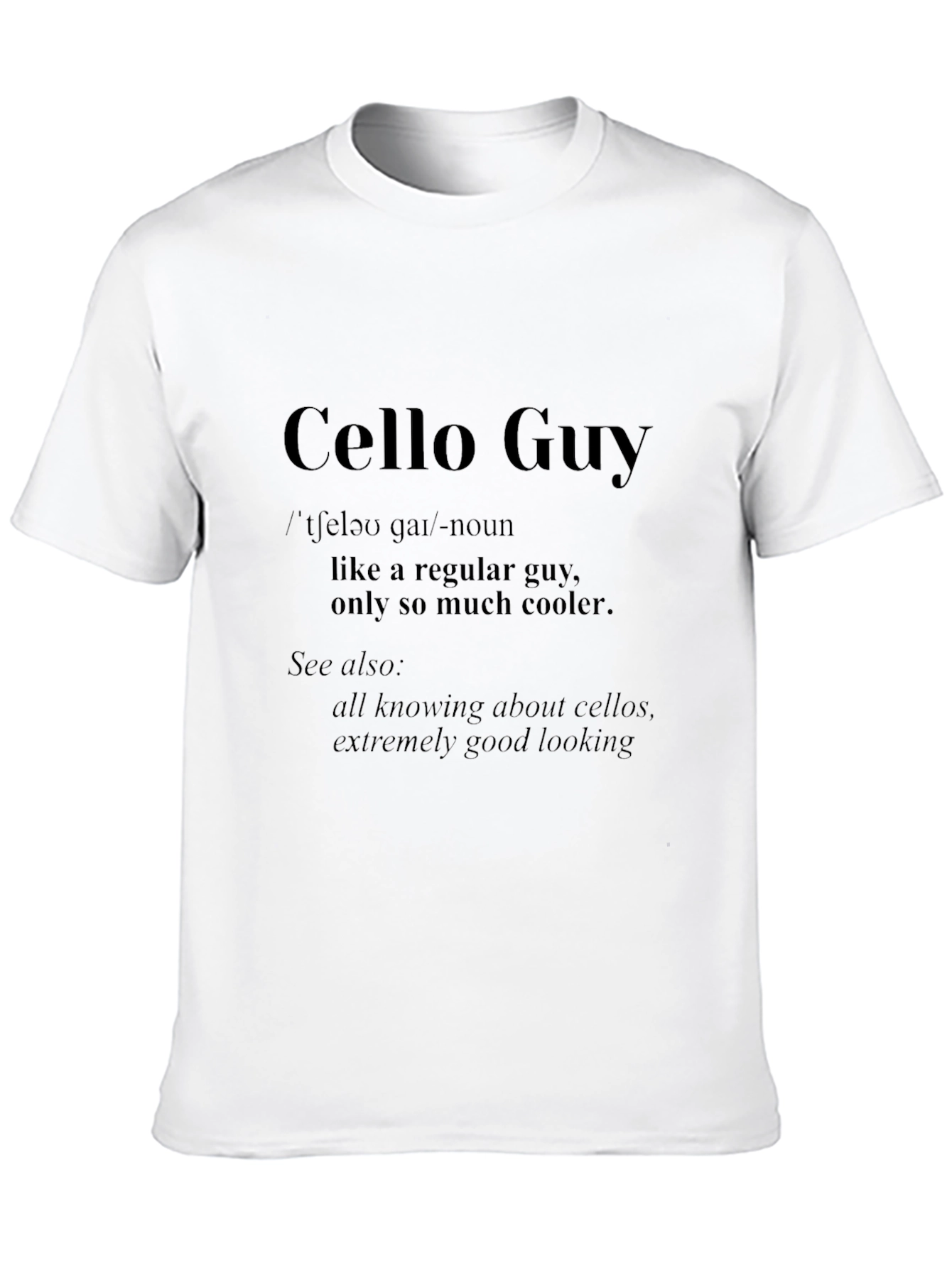 Cello Guy T-Shirt - Musician Definition Tee