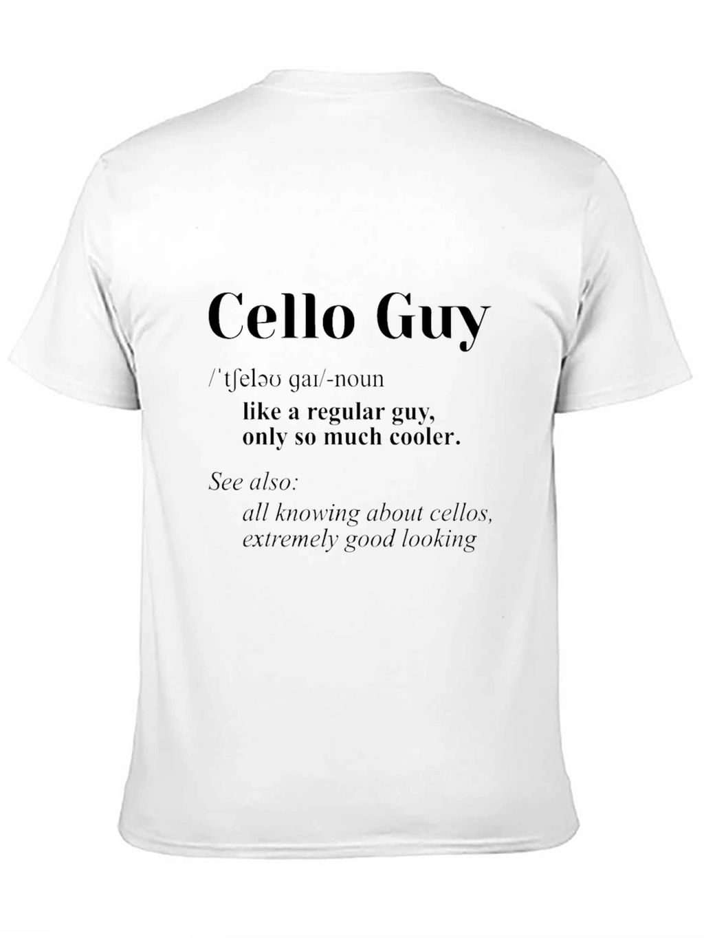 Cello Guy T-Shirt - Musician Definition Tee