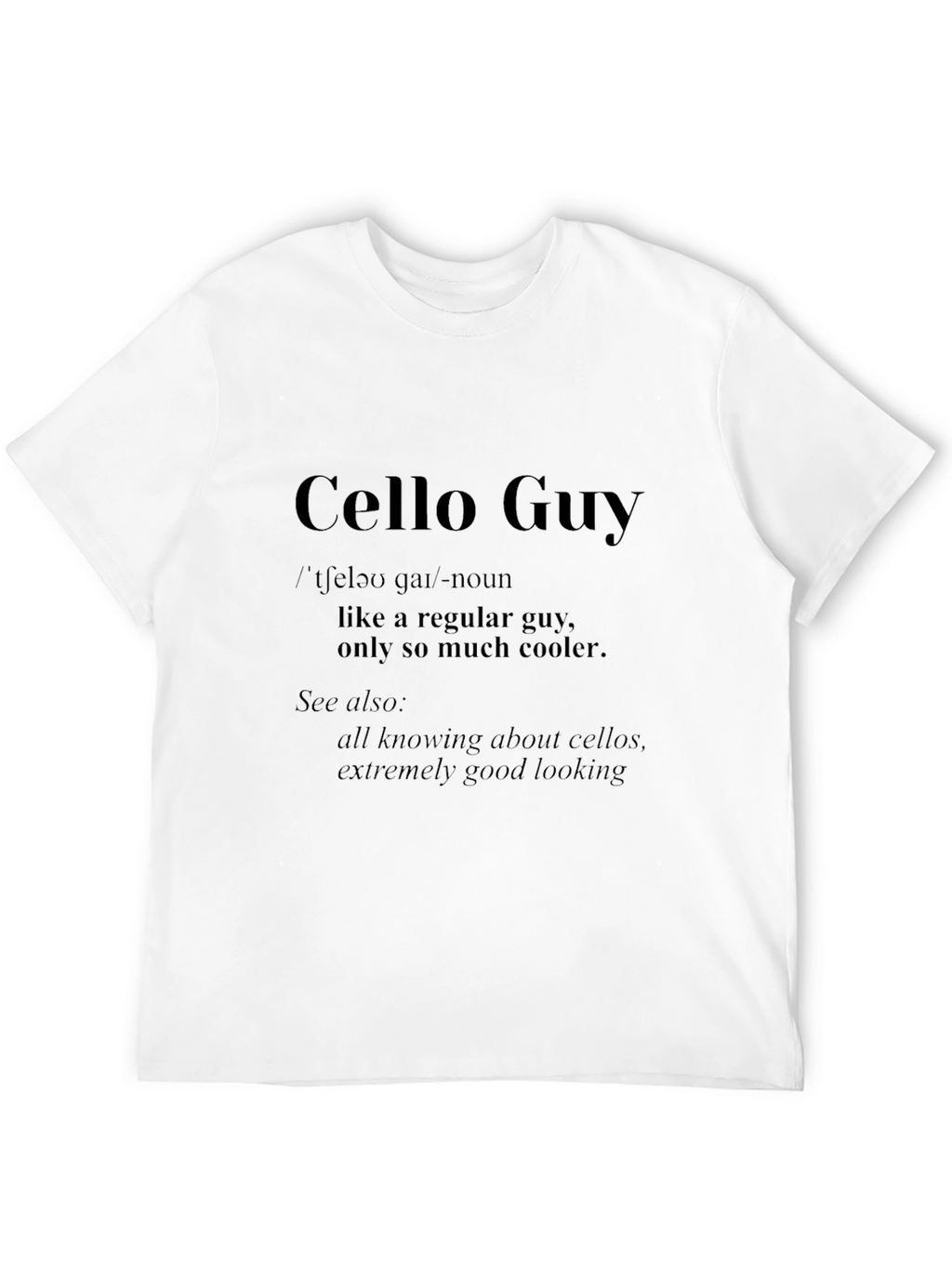 Cello Guy T-Shirt - Musician Definition Tee