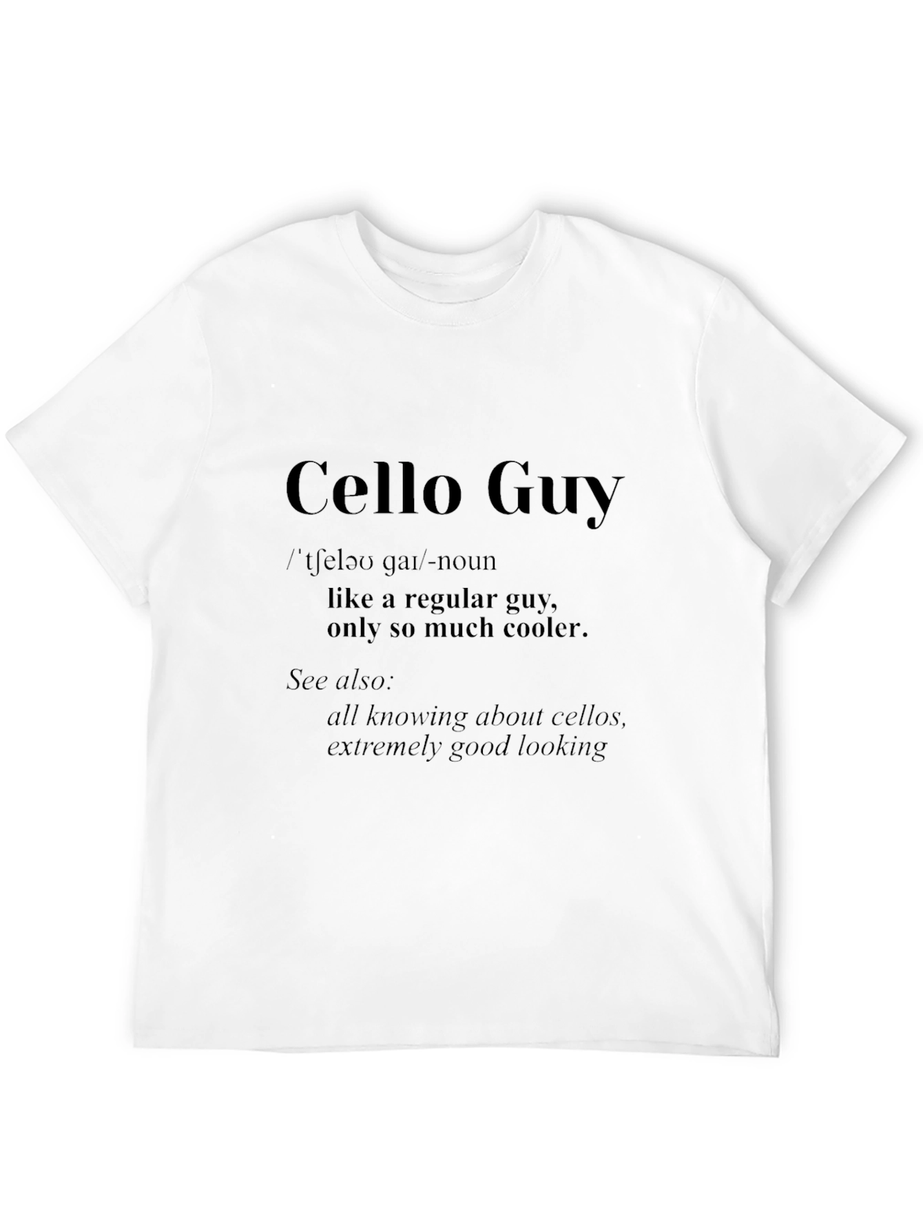 Cello Guy T-Shirt - Musician Definition Tee