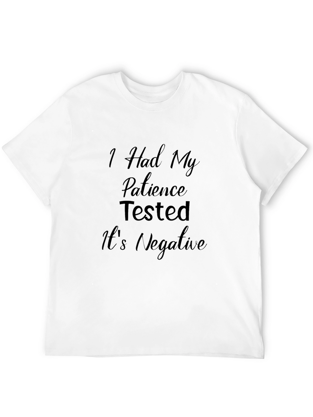 Patience Tested Negative Funny T-Shirt