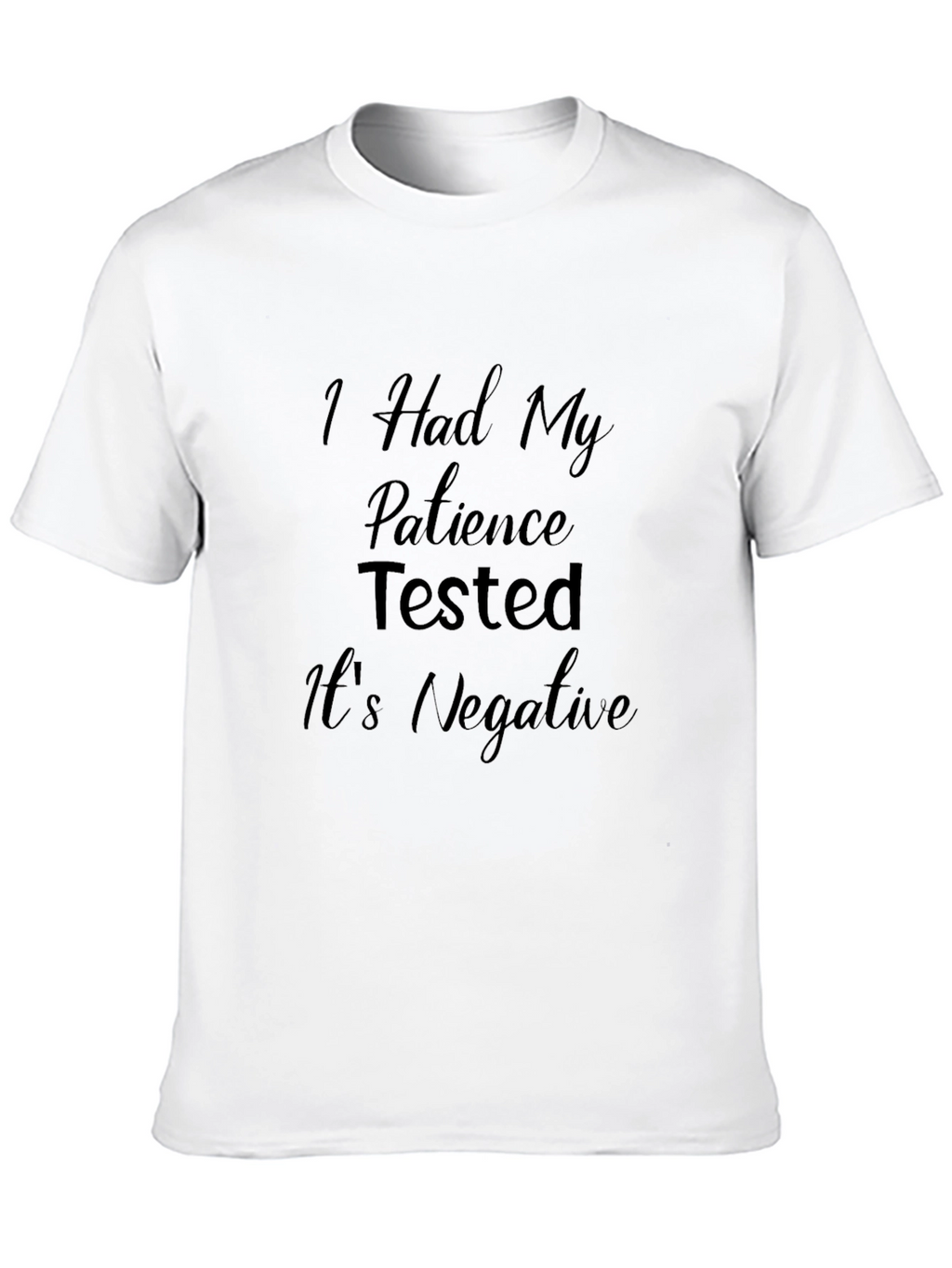 Patience Tested Negative Funny T-Shirt