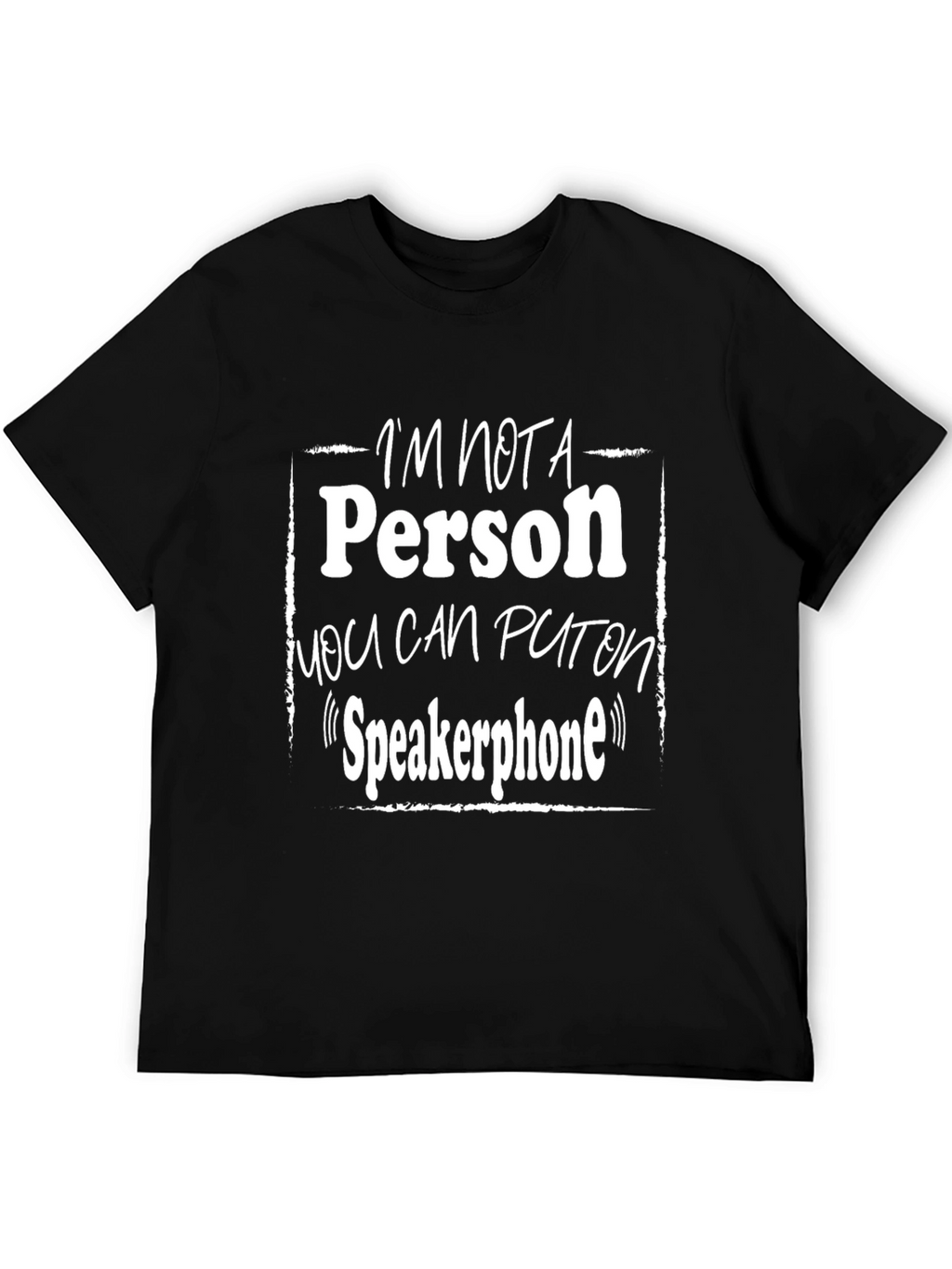 Im Not a Person on Speakerphone T-Shirt