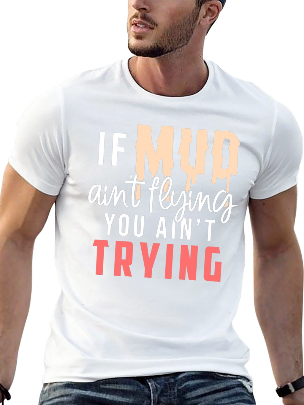 If Mud Aint Flying T-Shirt