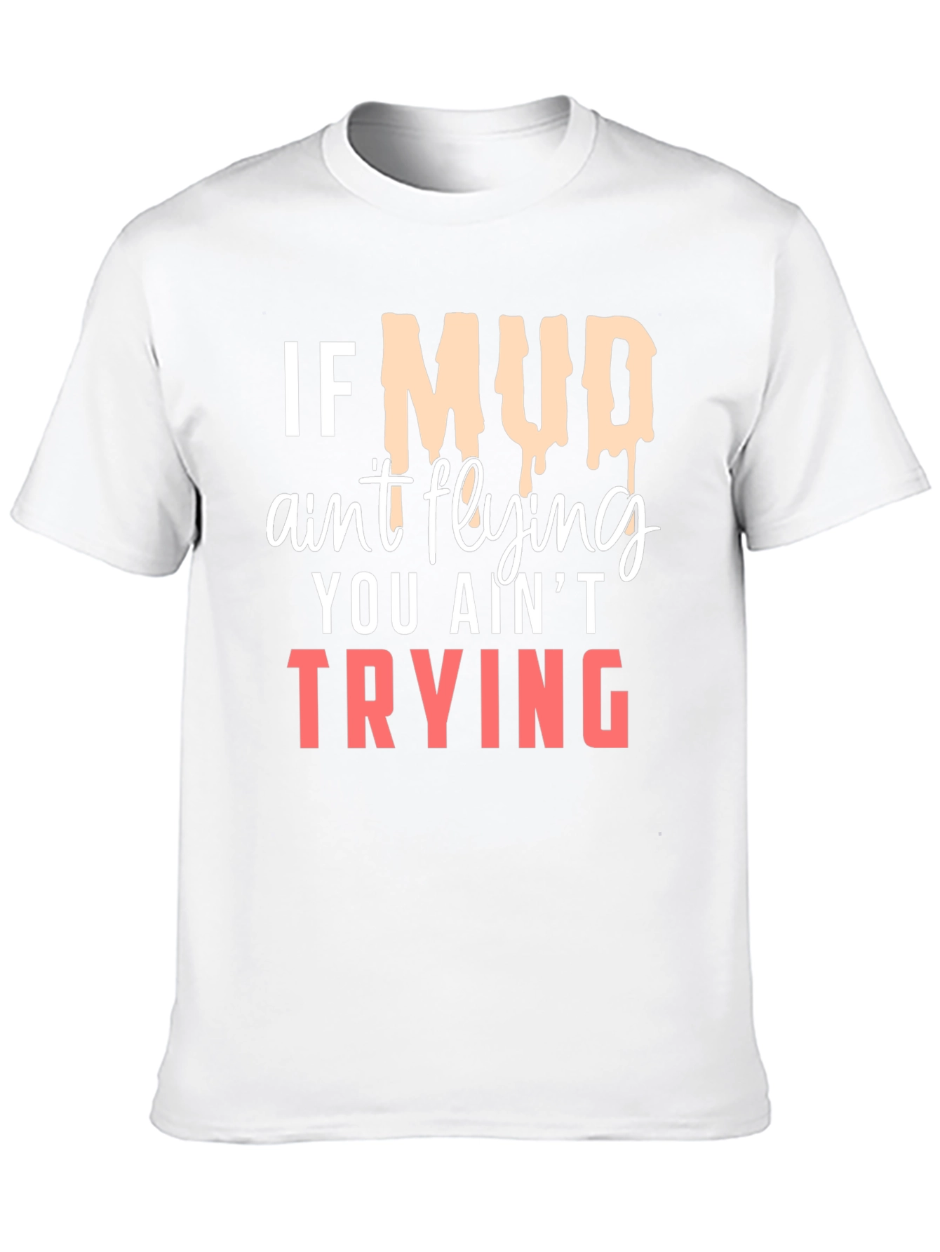 If Mud Aint Flying T-Shirt