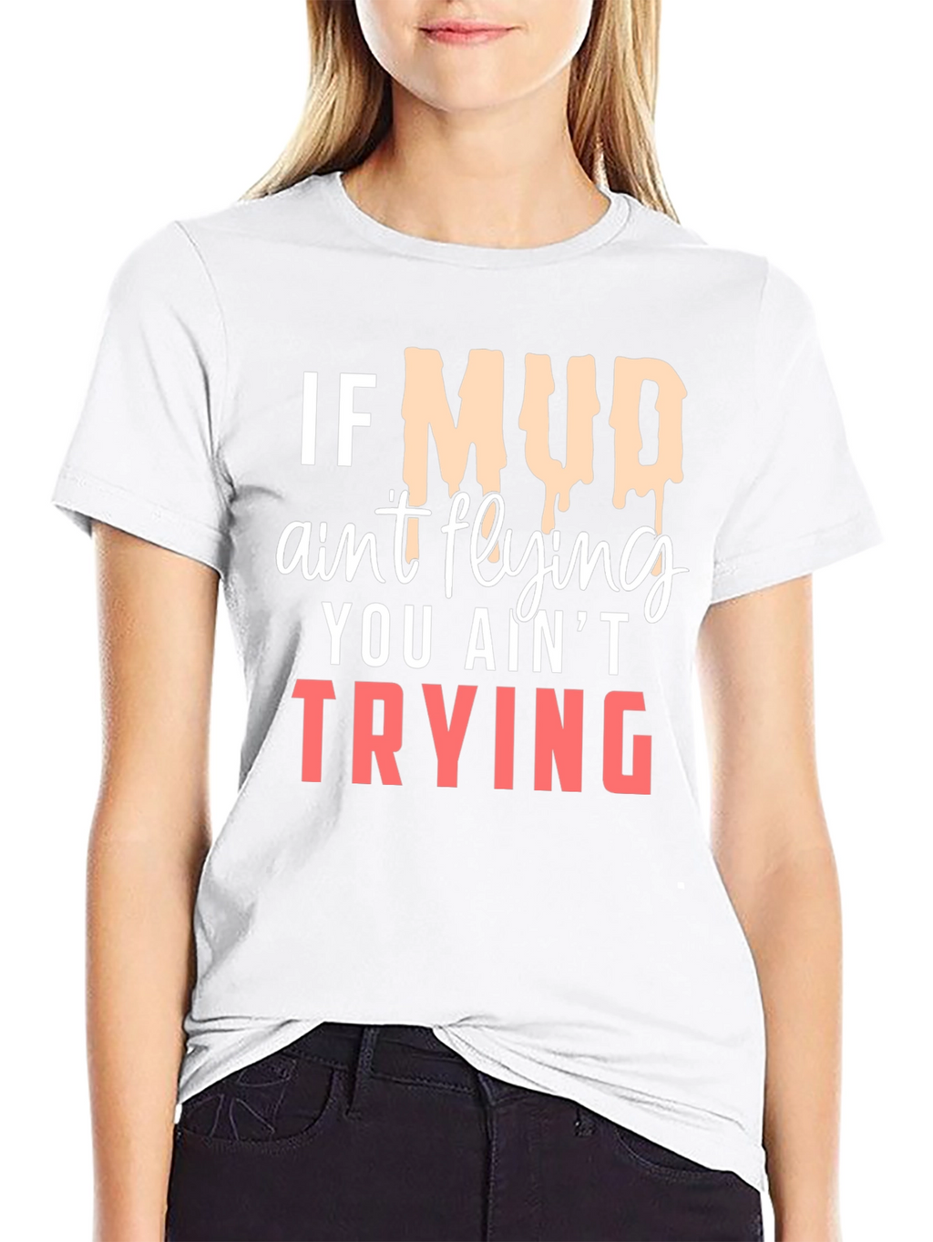 If Mud Aint Flying T-Shirt