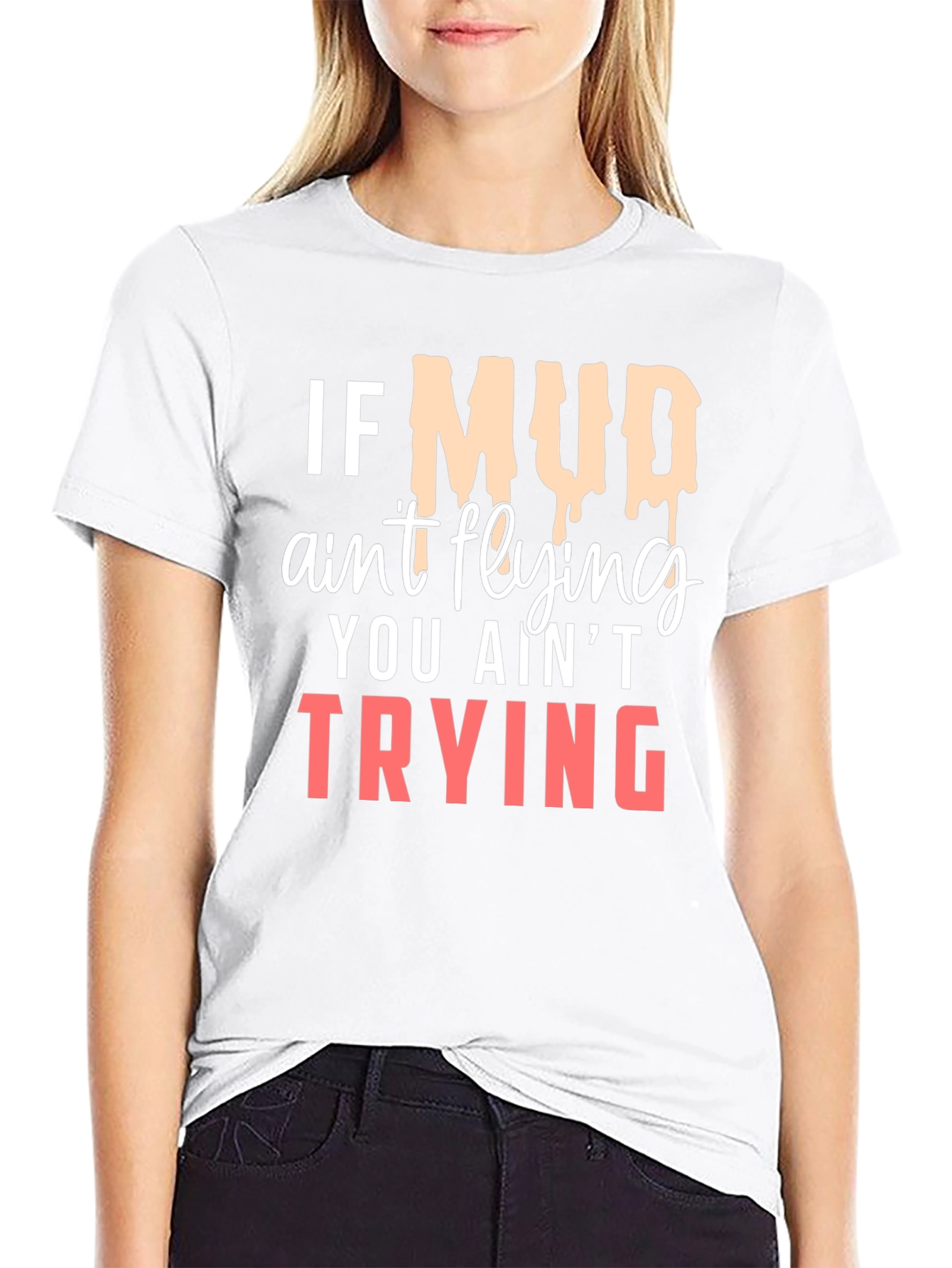 If Mud Aint Flying T-Shirt